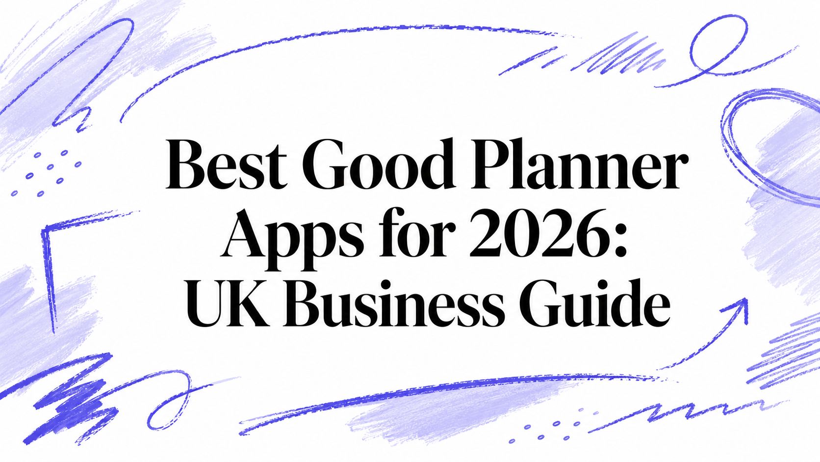 Best Good Planner Apps for 2026: UK Business Guide