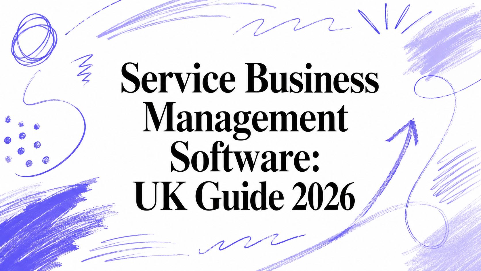 Service Business Management Software: UK Guide 2026