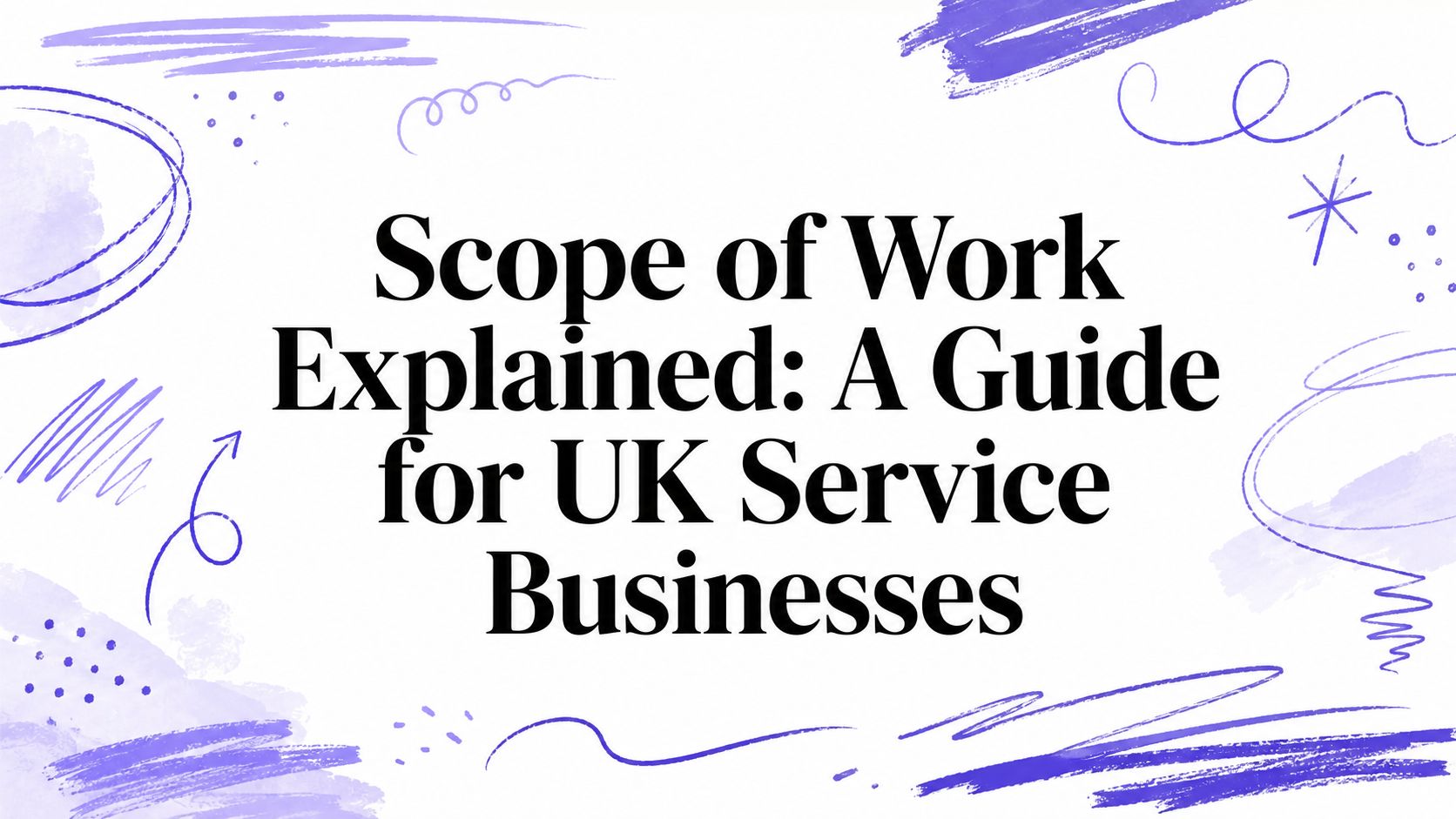 Scope of Work Explained: A Guide for UK Service Businesses