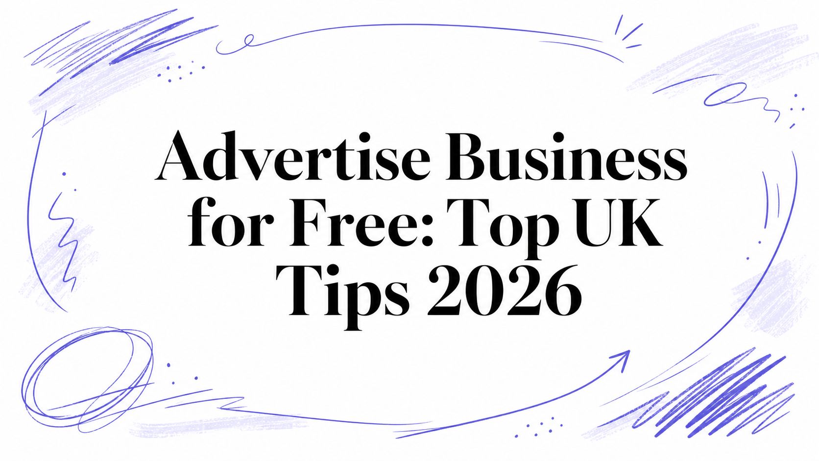 Advertise Business for Free: Top UK Tips 2026