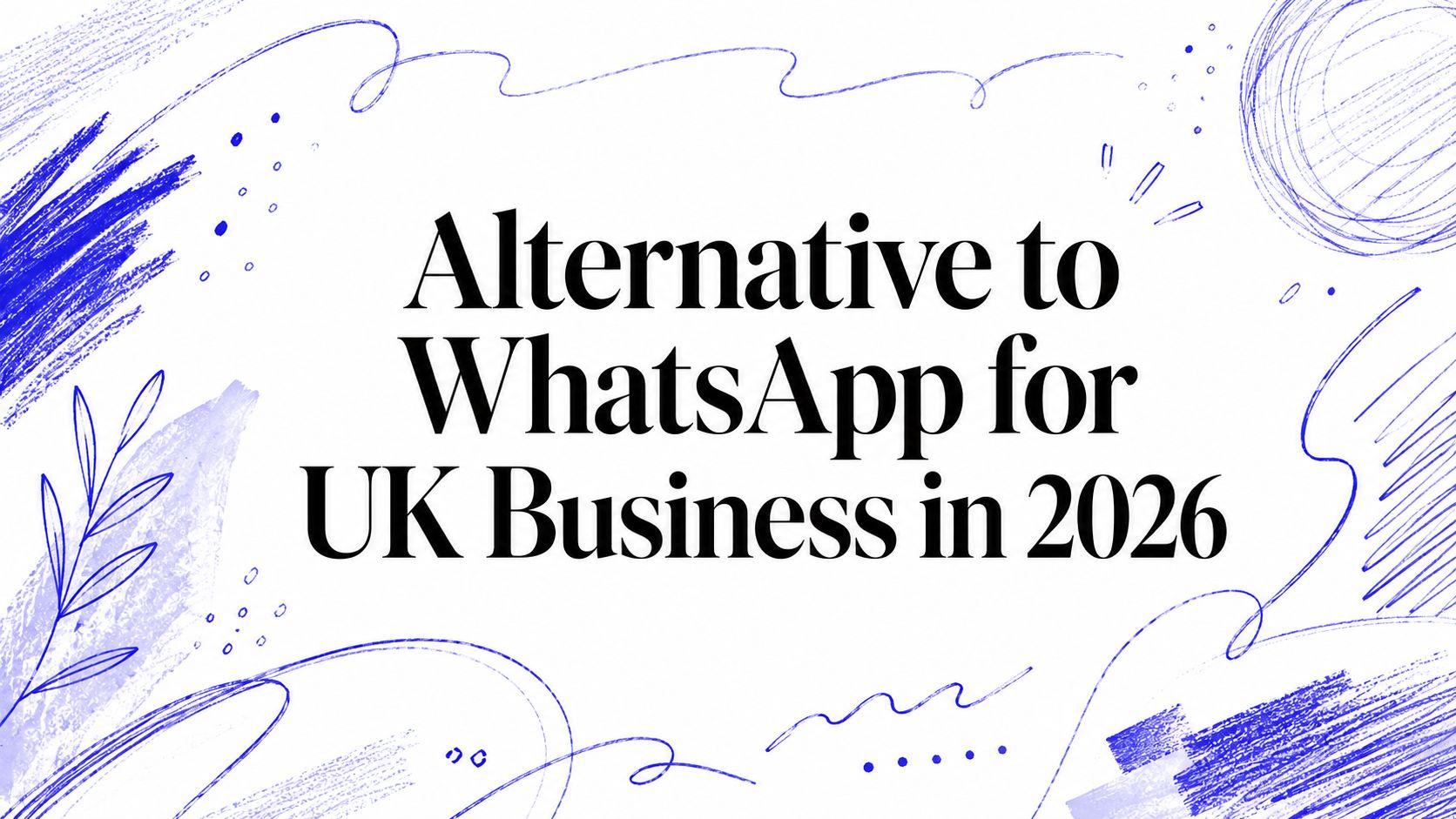 Alternative to WhatsApp for UK Business in 2026
