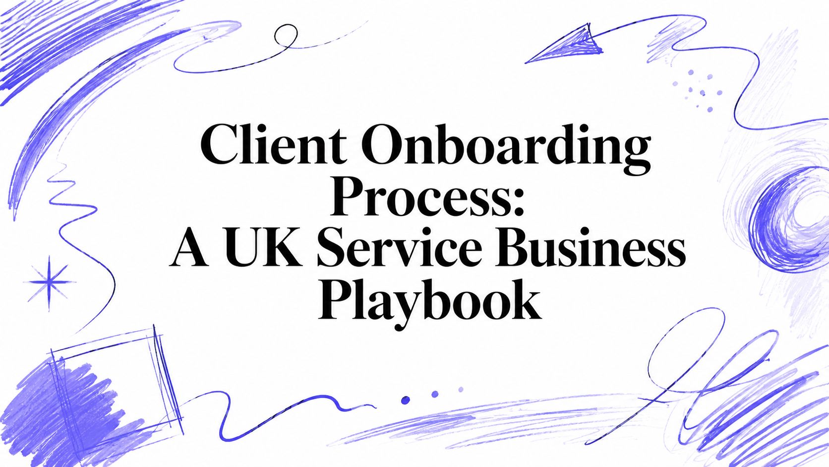 Client Onboarding Process: A UK Service Business Playbook