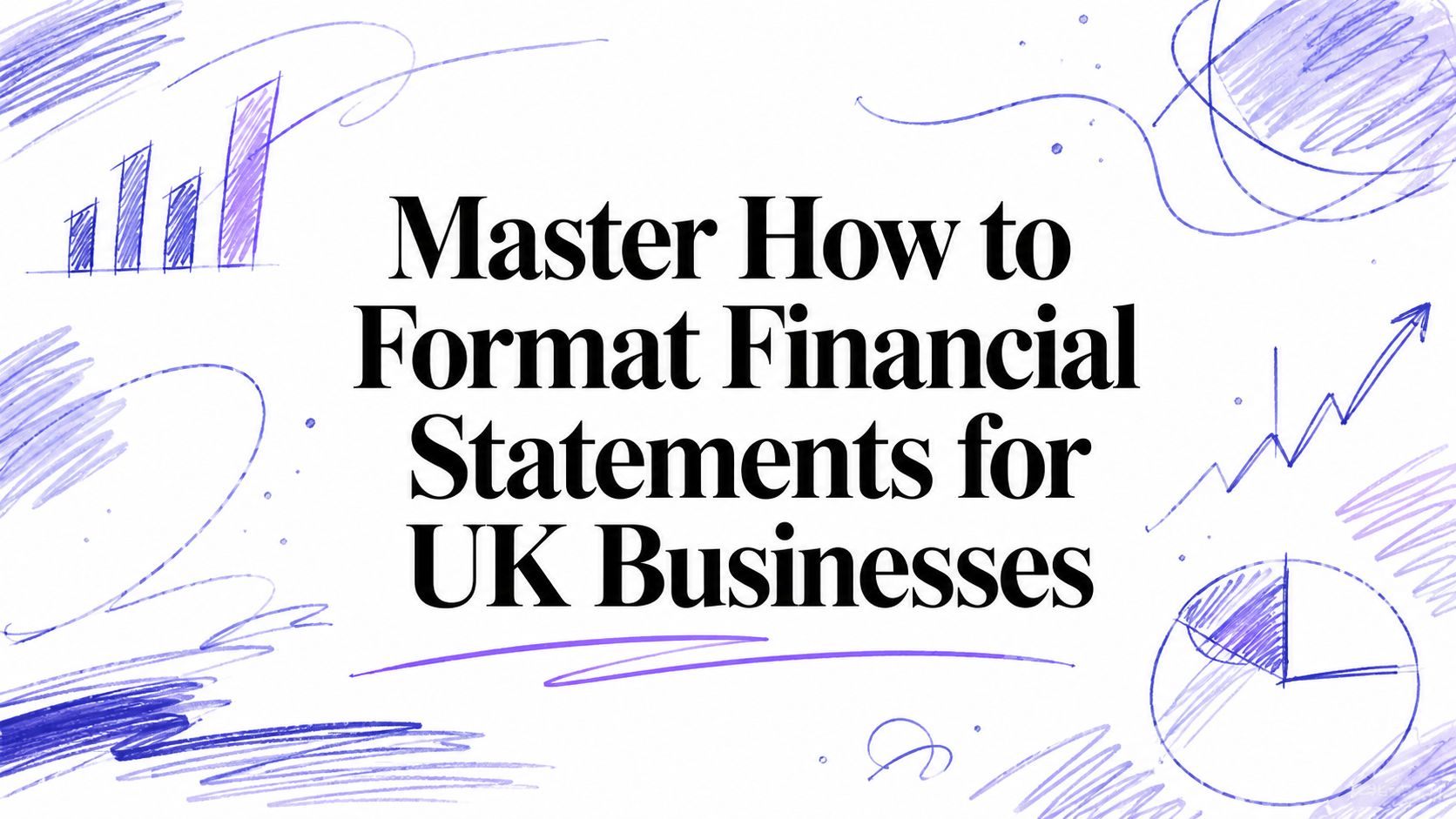 Master How to Format Financial Statements for UK Businesses