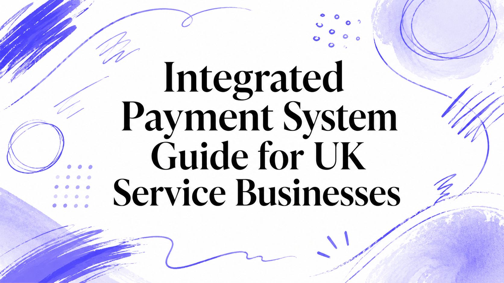 Integrated Payment System Guide for UK Service Businesses
