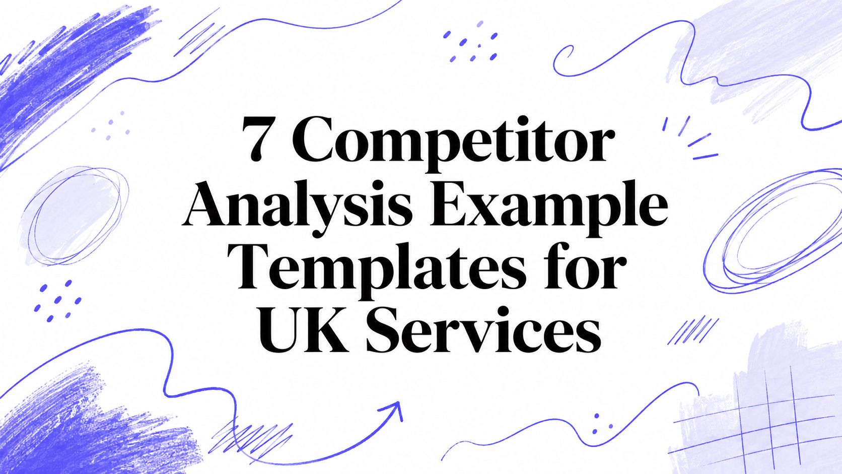 7 Competitor Analysis Example Templates for UK Services