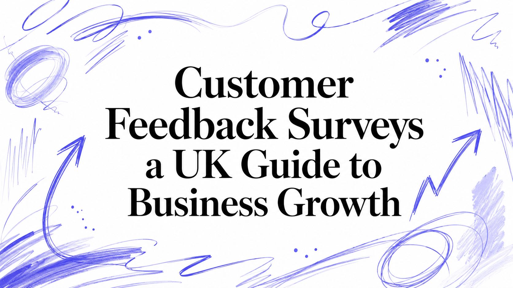 Customer Feedback Surveys a UK Guide to Business Growth