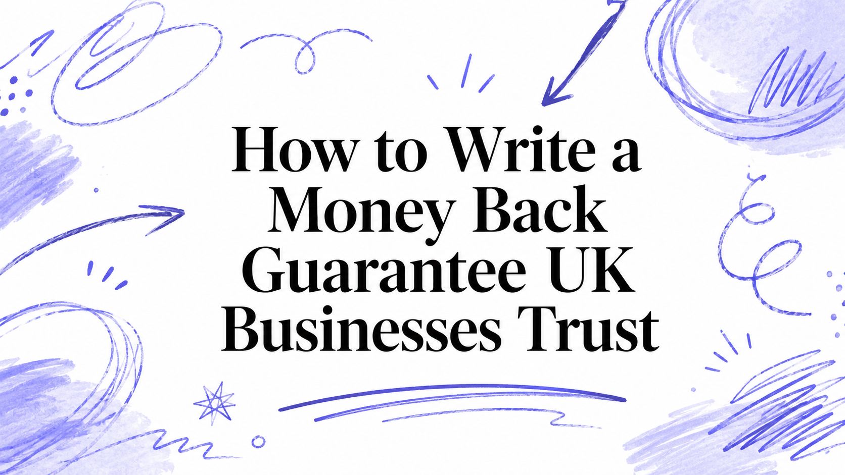 How to Write a Money Back Guarantee UK Businesses Trust
