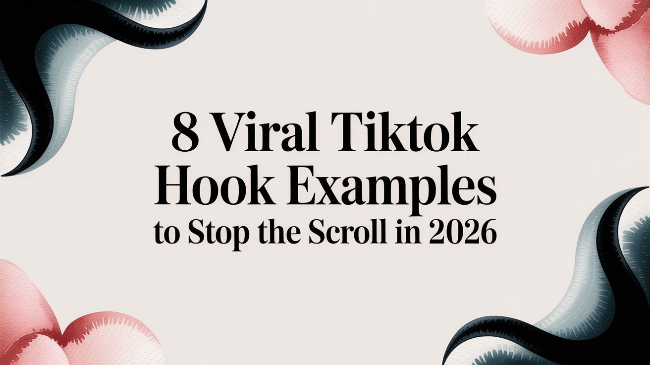 8 Viral TikTok Hook Examples to Stop the Scroll in 2026