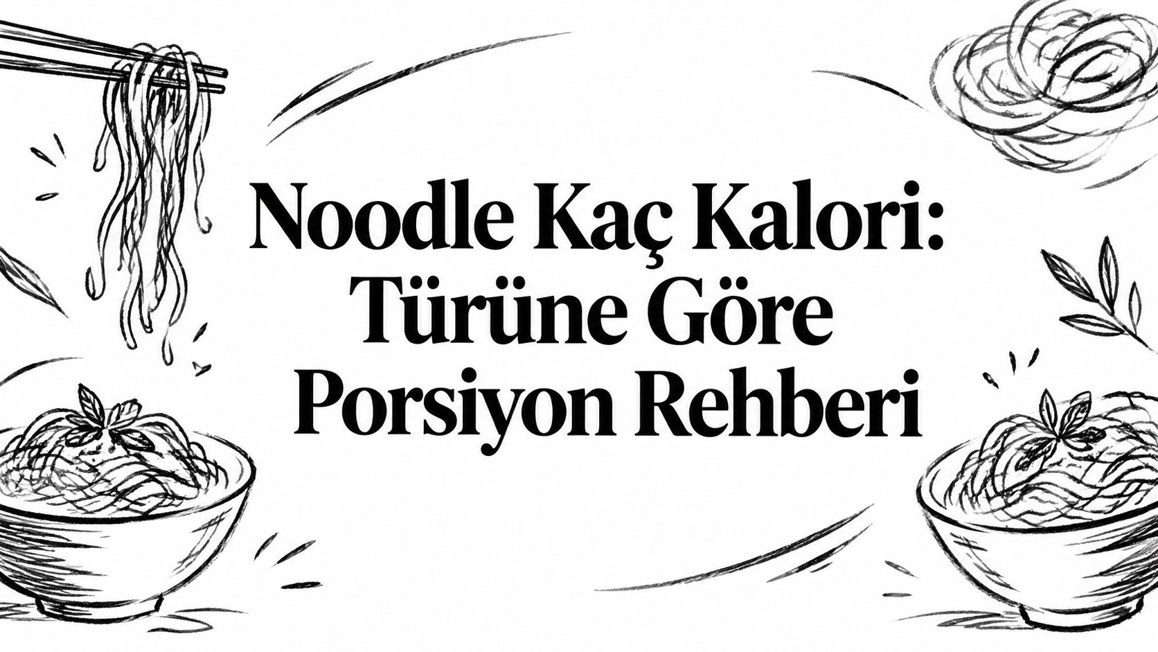 Noodle Kaç Kalori: Türüne Göre Porsiyon Rehberi