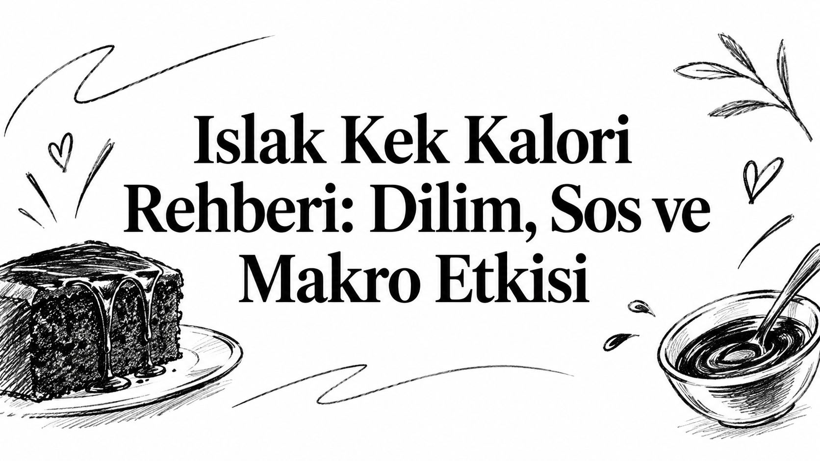 Islak Kek Kalori Rehberi: Dilim, Sos ve Makro Etkisi