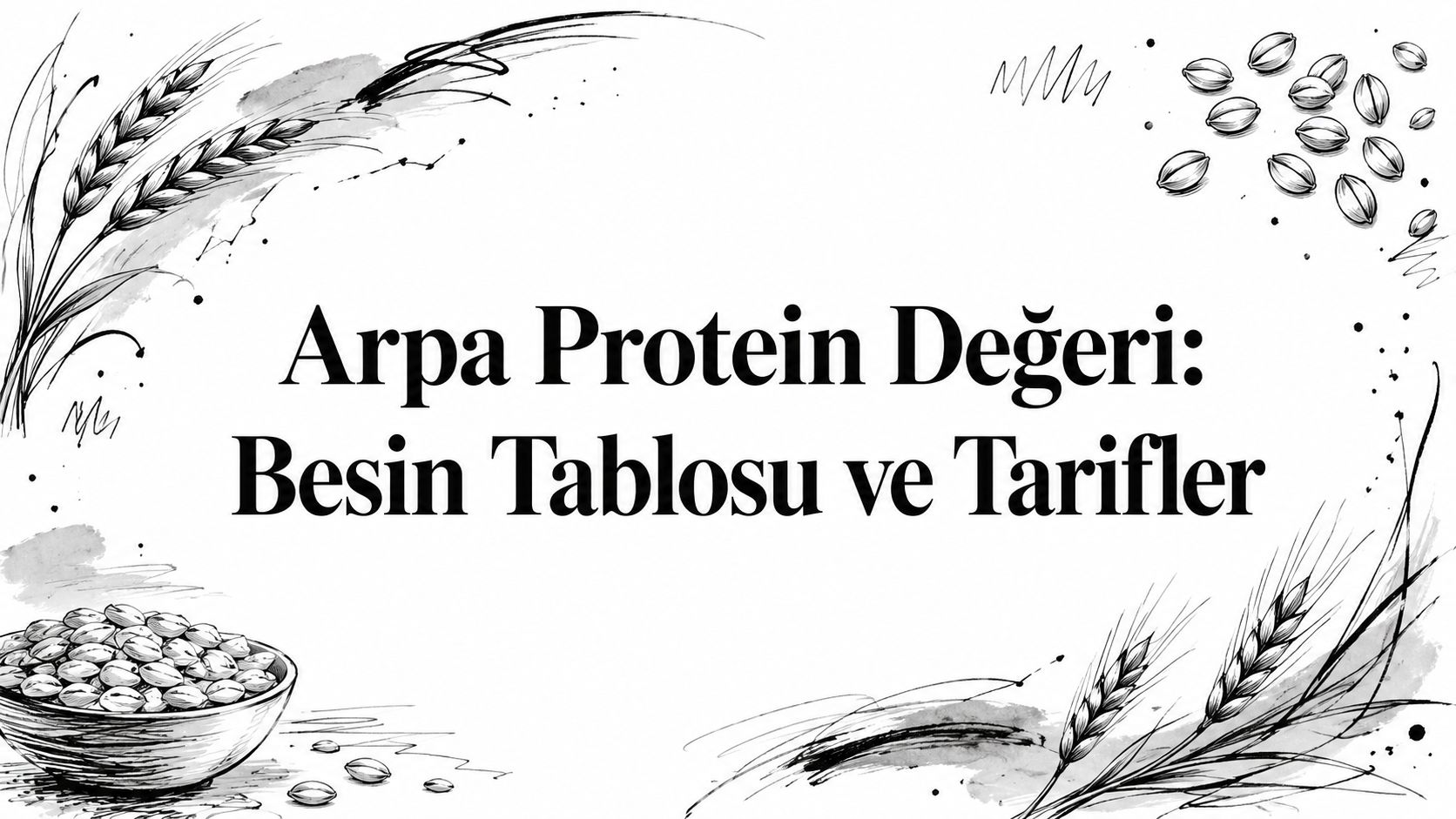 Arpa Protein Değeri: Besin Tablosu ve Tarifler