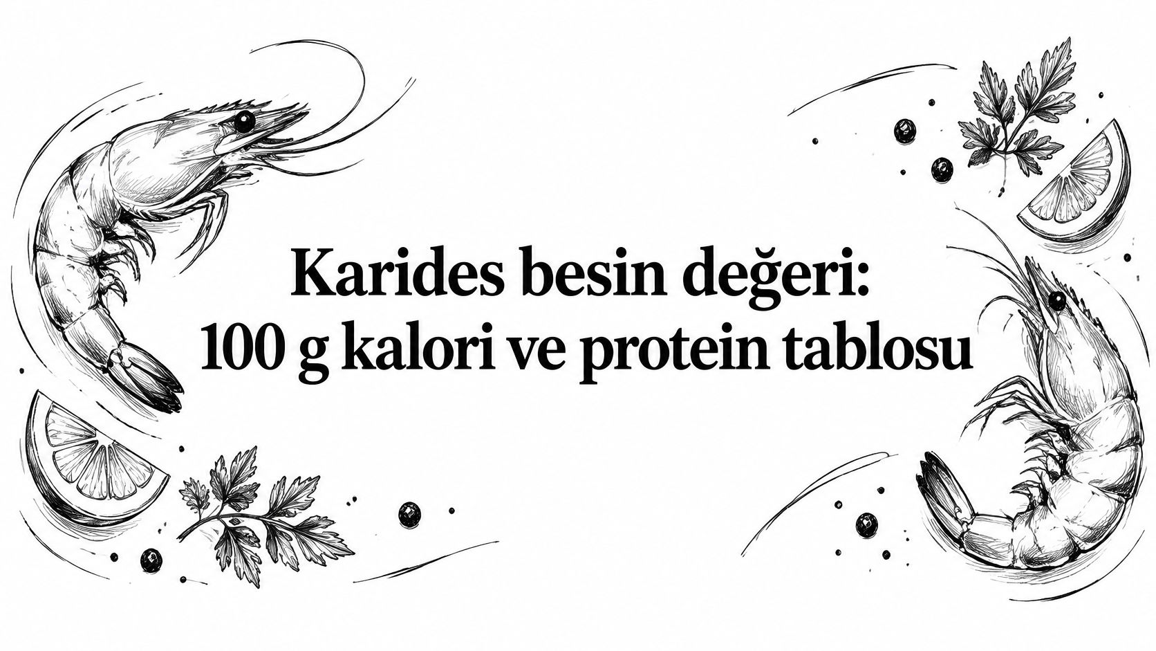 Karides besin değeri: 100 g kalori ve protein tablosu