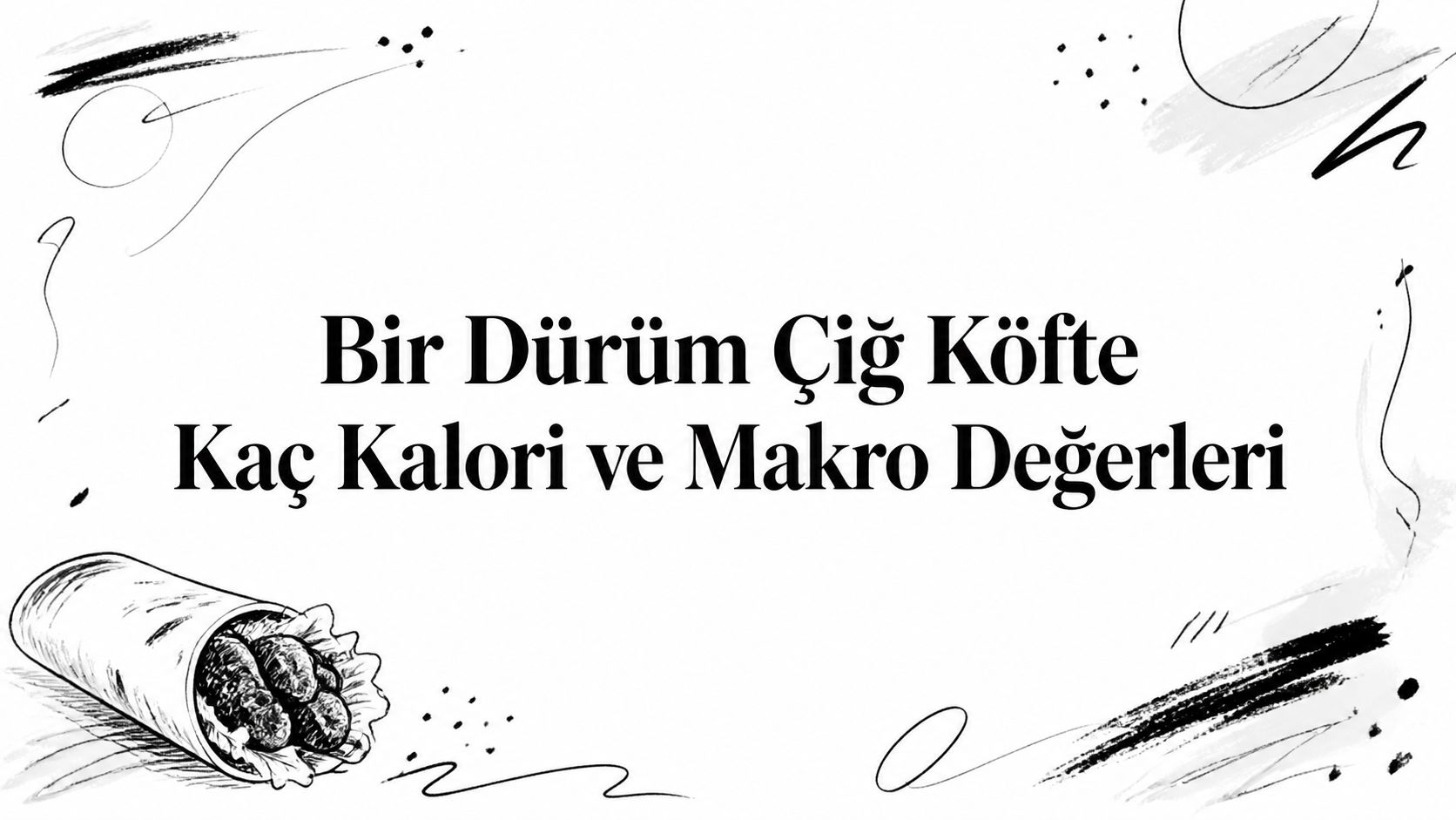 Bir Dürüm Çiğ Köfte Kaç Kalori ve Makro Değerleri