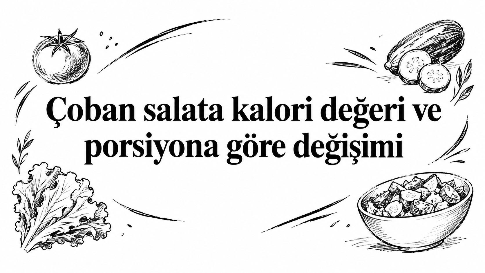 Çoban salata kalori değeri ve porsiyona göre değişimi