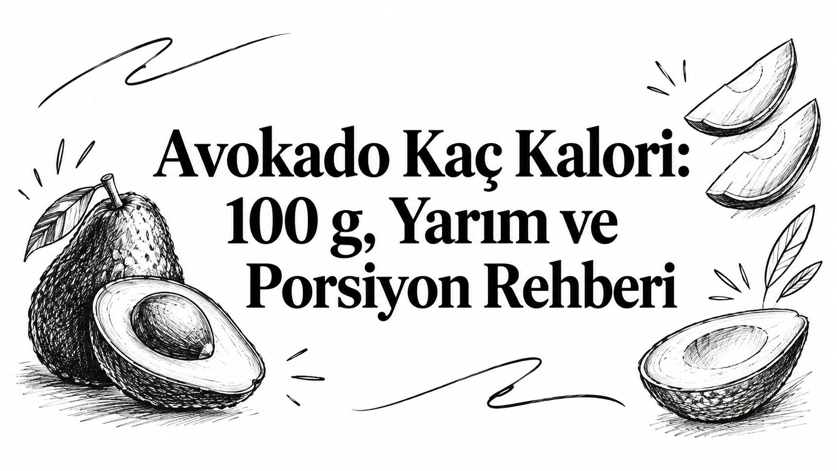 Avokado Kaç Kalori: 100 g, Yarım ve Porsiyon Rehberi