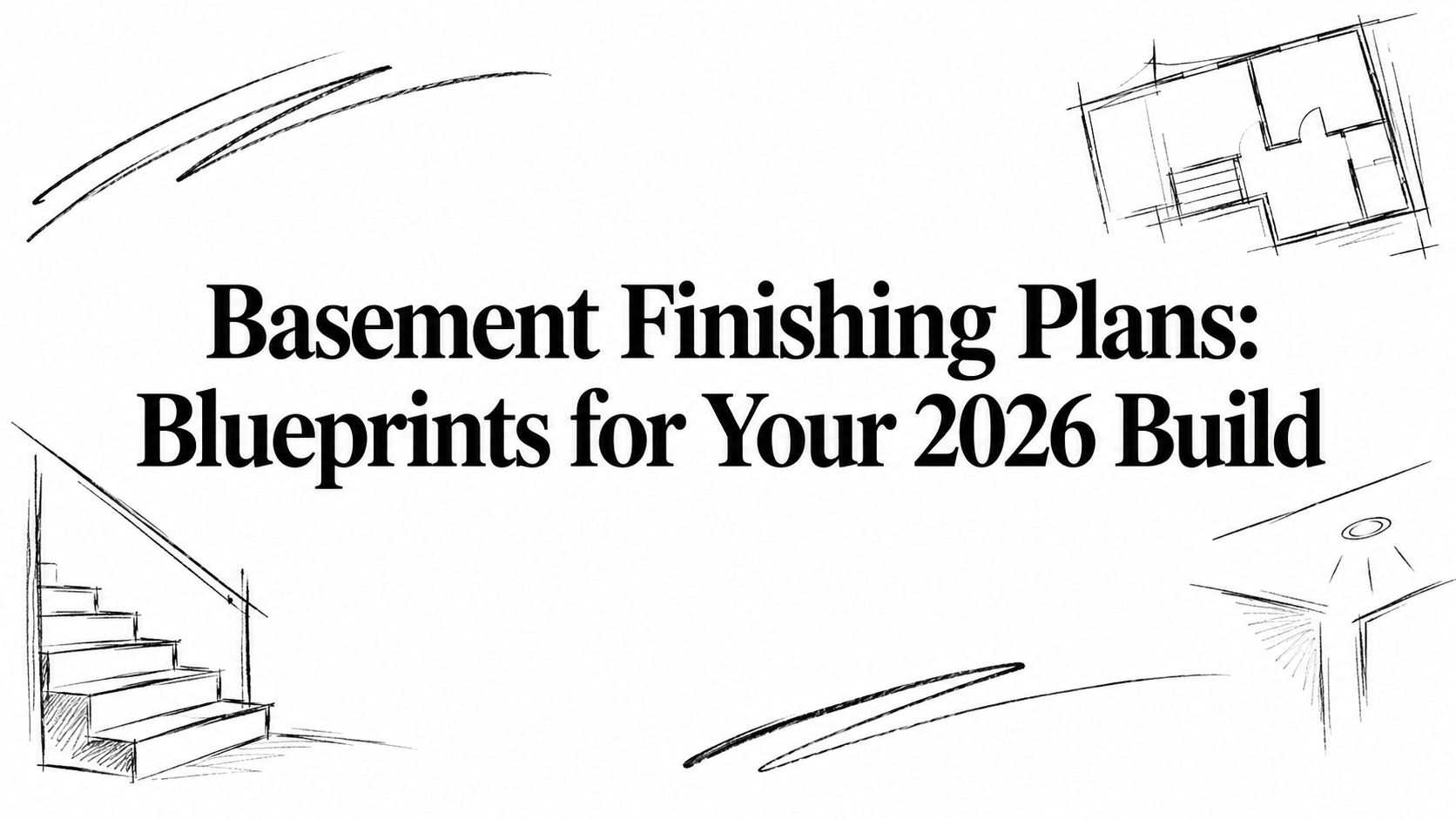 Basement Finishing Plans: Blueprints for Your 2026 Build