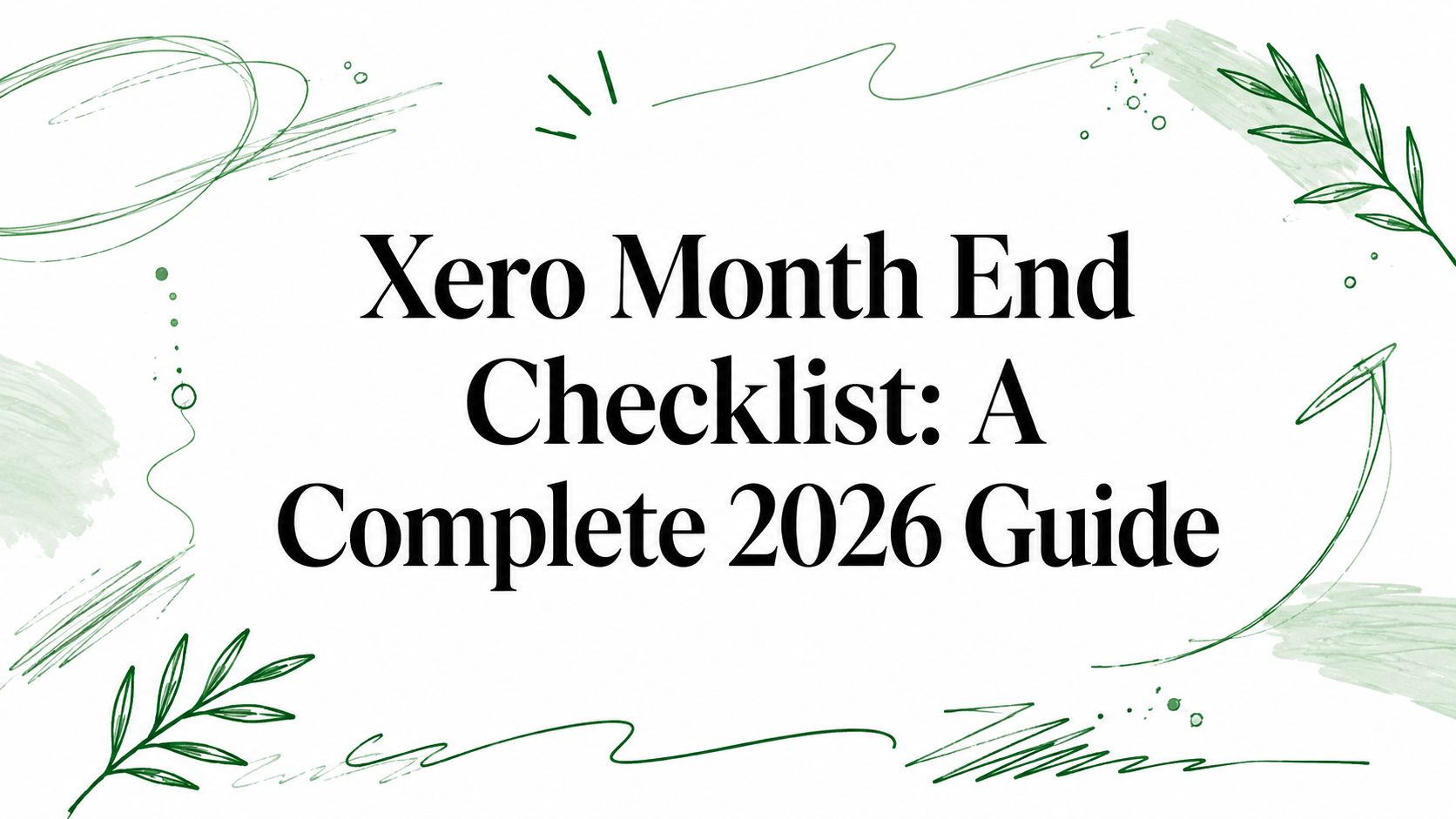 Streamline your close with this 2026 Xero month end checklist to save time, reduce errors, and keep your books accurate. Start today.