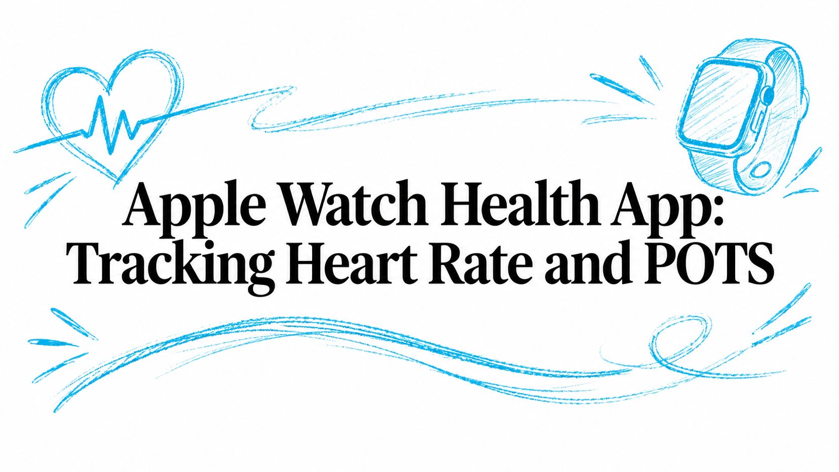 Apple Watch Health App: Tracking Heart Rate and POTS