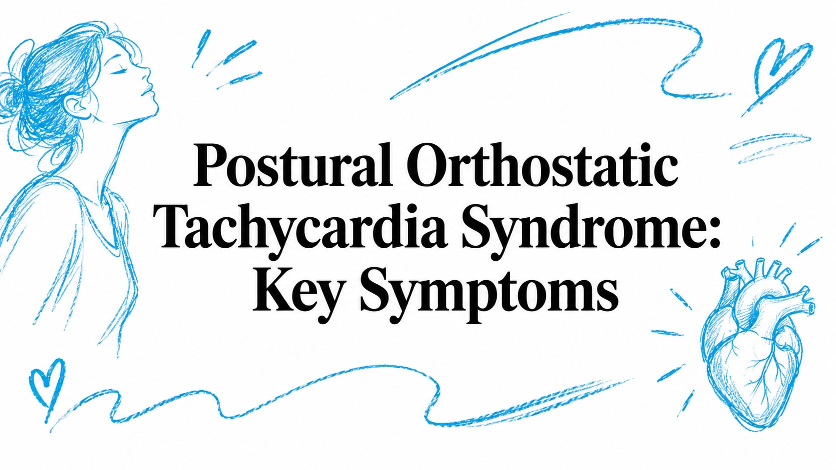 Postural Orthostatic Tachycardia Syndrome: Key Symptoms