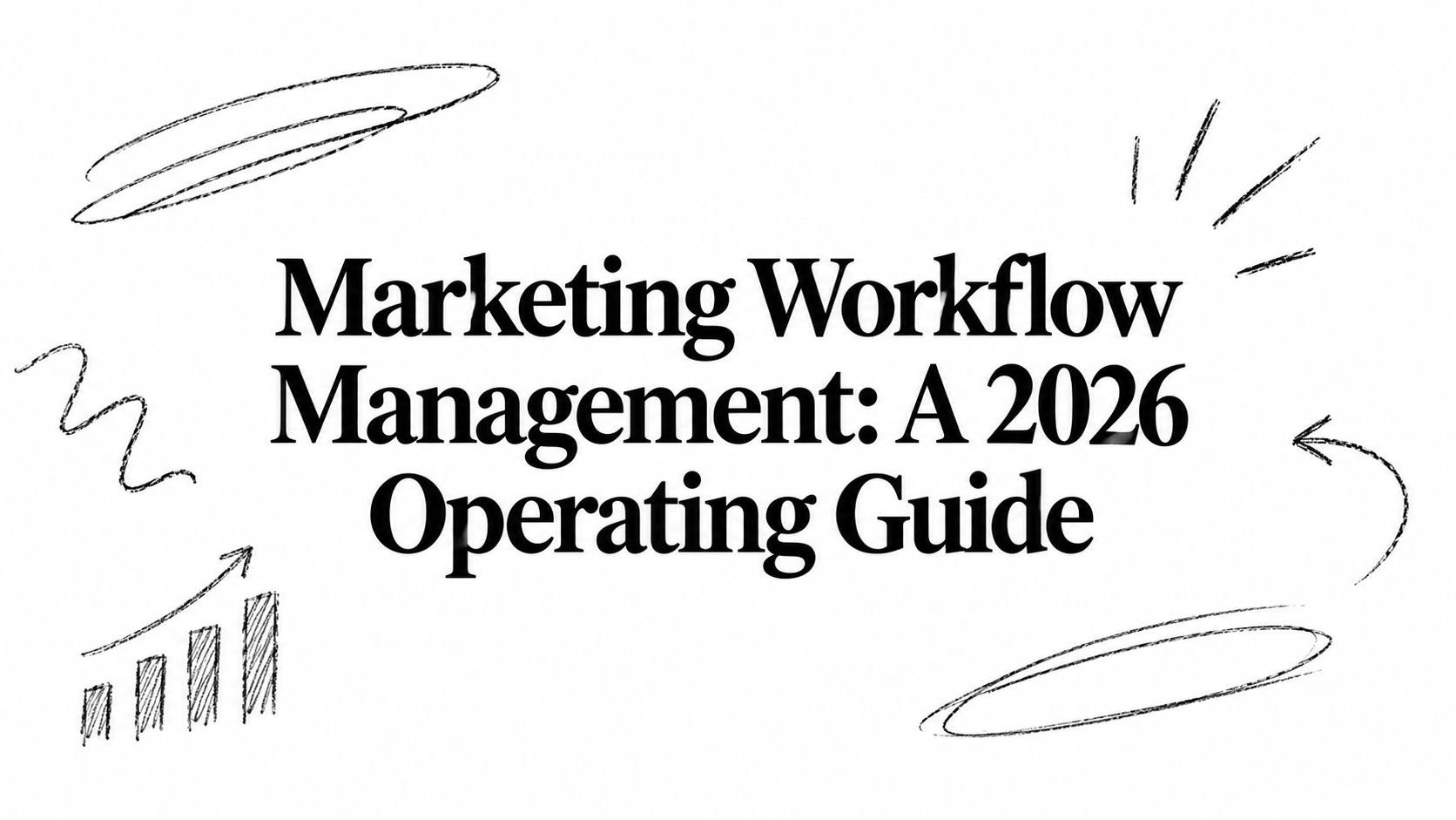 Marketing Workflow Management: A 2026 Operating Guide