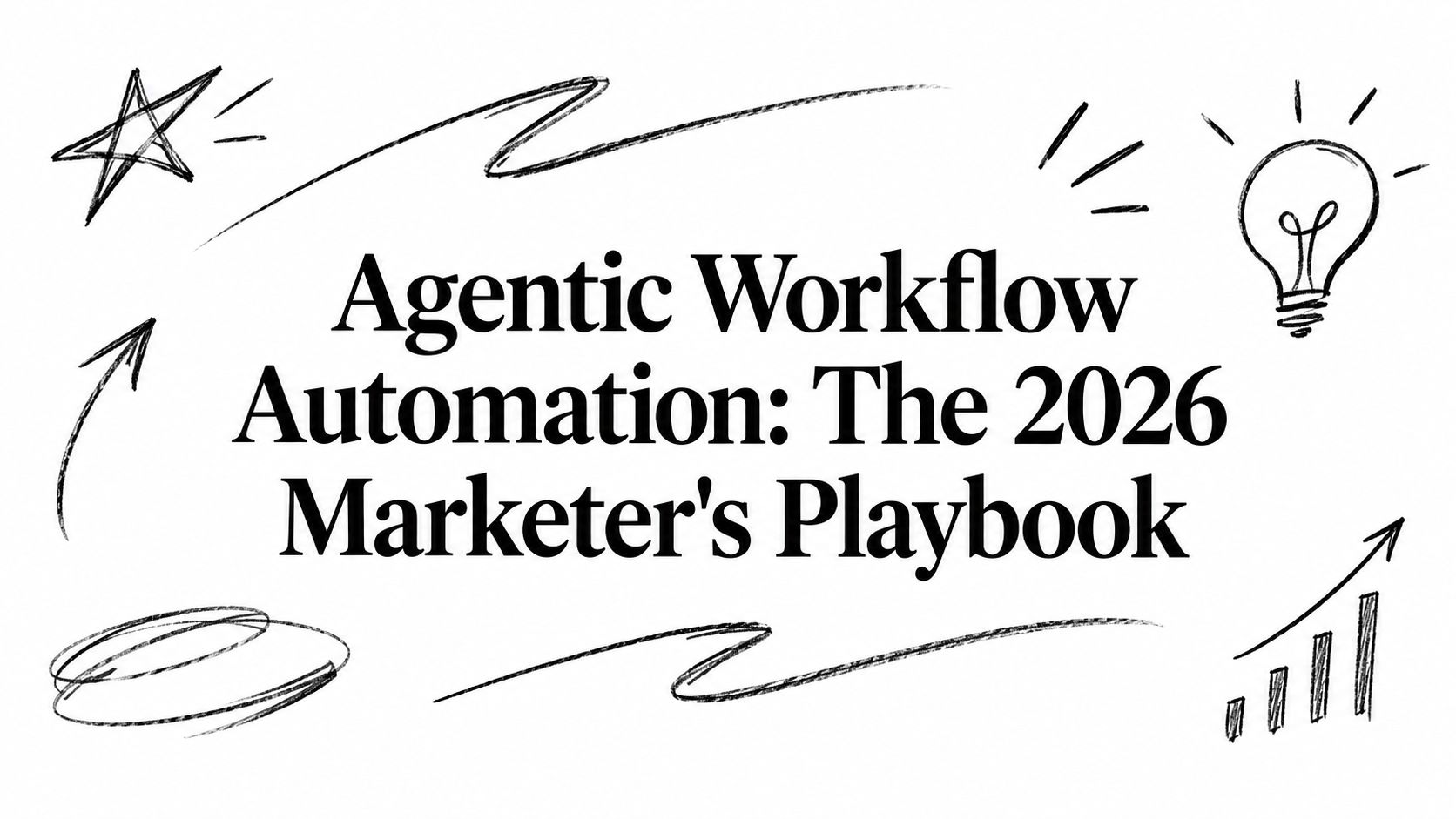 Agentic Workflow Automation: The 2026 Marketer's Playbook