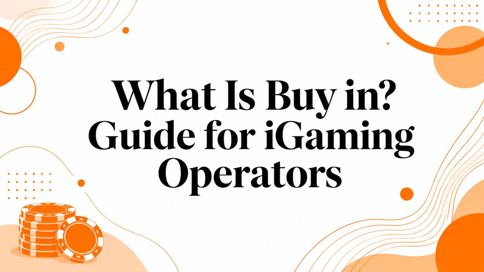 What Is Buy in? Guide for iGaming Operators