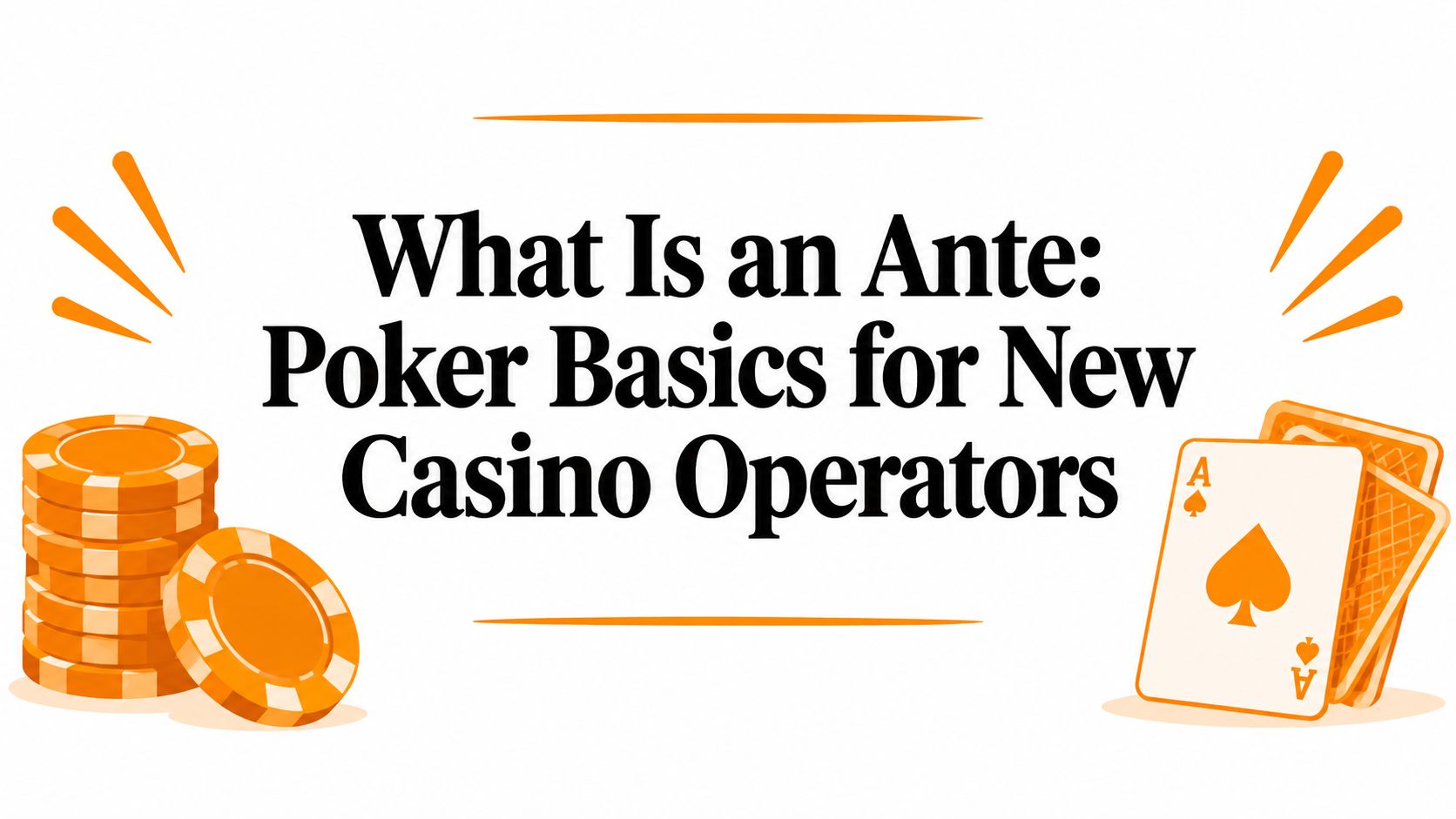 What Is an Ante: Poker Basics for New Casino Operators