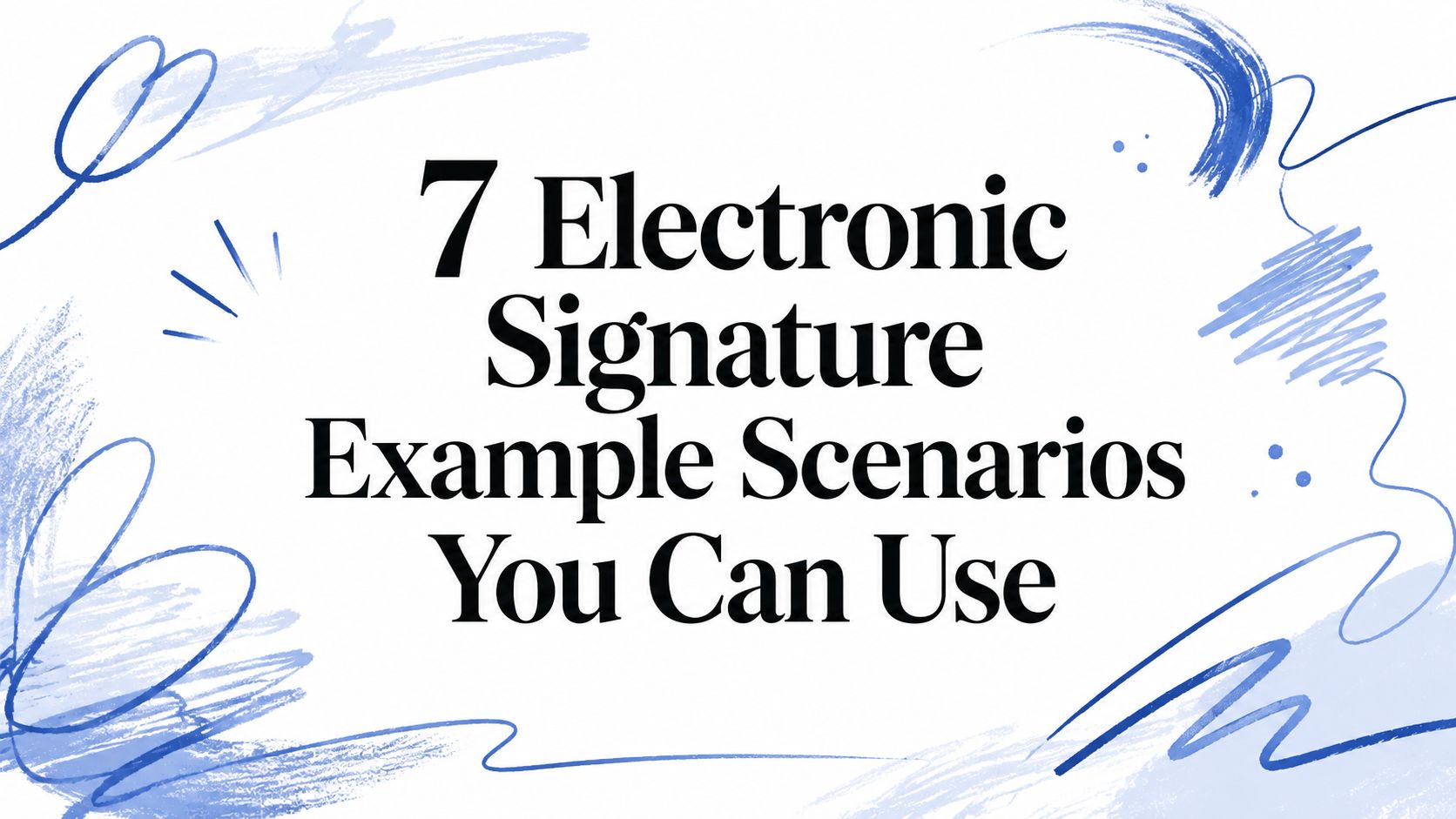 7 Electronic Signature Example Scenarios You Can Use | Signwith.co ...