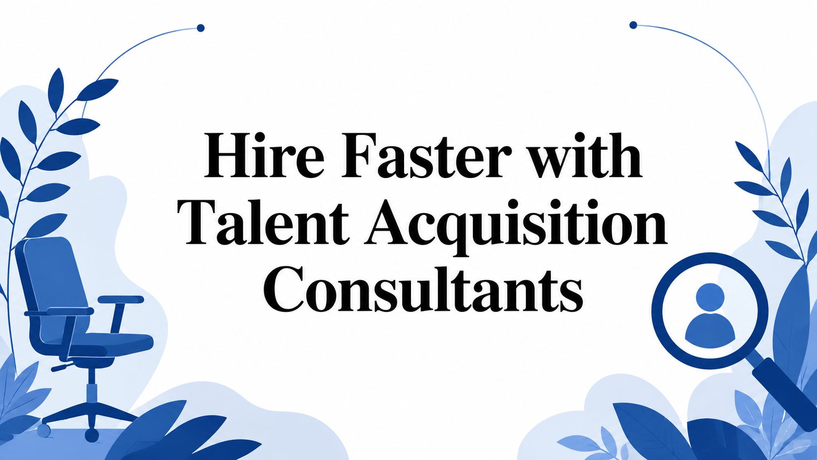 Hire Faster with Talent Acquisition Consultants: article cover