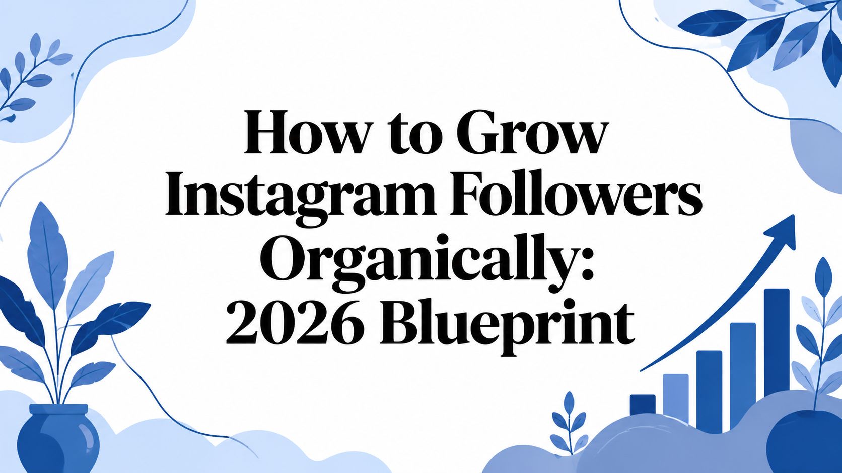 How to Grow Instagram Followers Organically: 2026 Blueprint: article cover