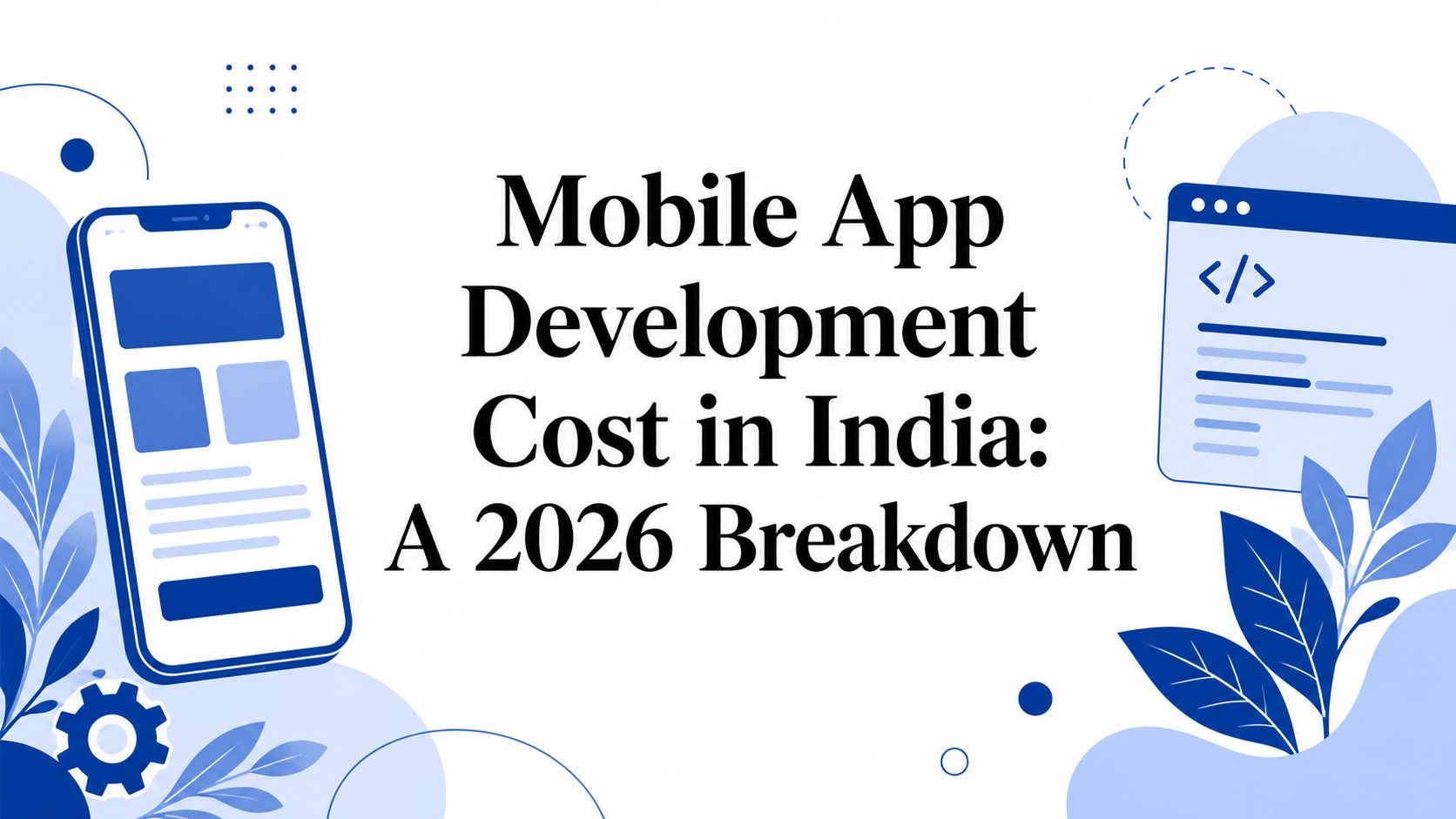 Mobile App Development Cost in India: A 2026 Breakdown: article cover