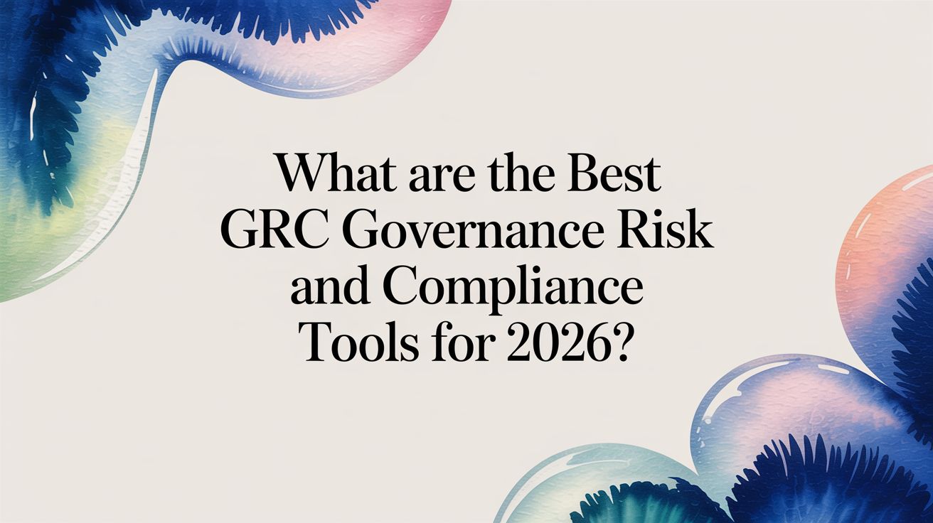 What are the Best GRC Governance Risk and Compliance Tools for 2026?