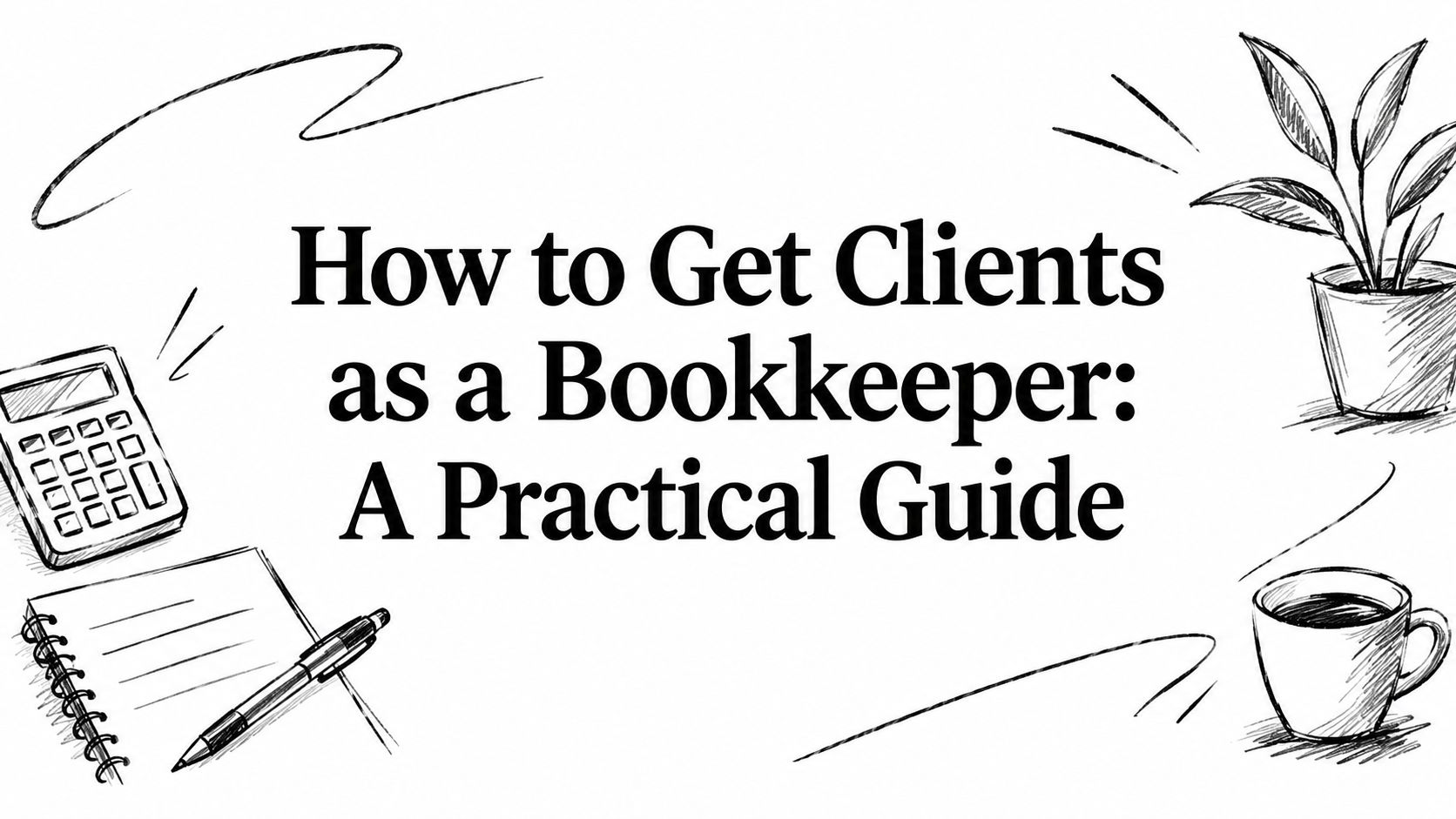 How to Get Clients as a Bookkeeper: A Practical Guide