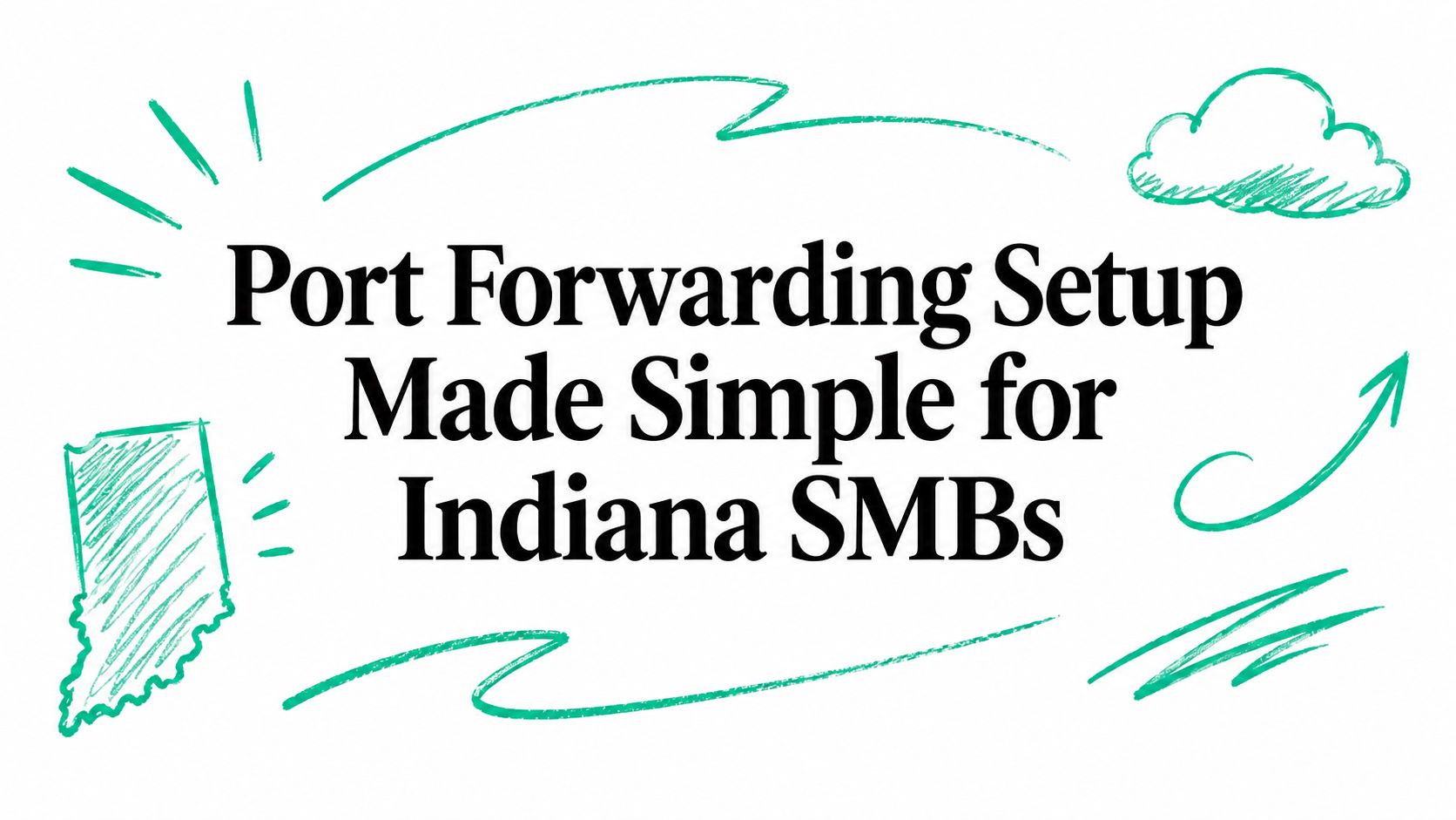 Port Forwarding Setup Made Simple for Indiana SMBs