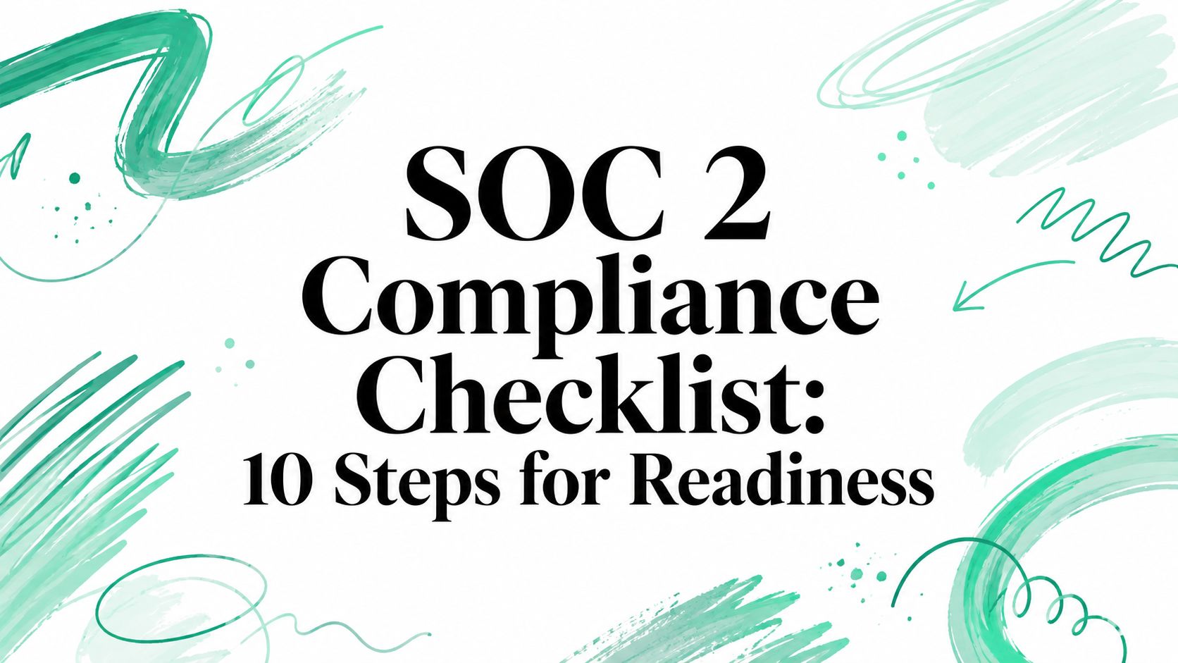 SOC 2 Compliance Checklist: 10 Steps for Readiness
