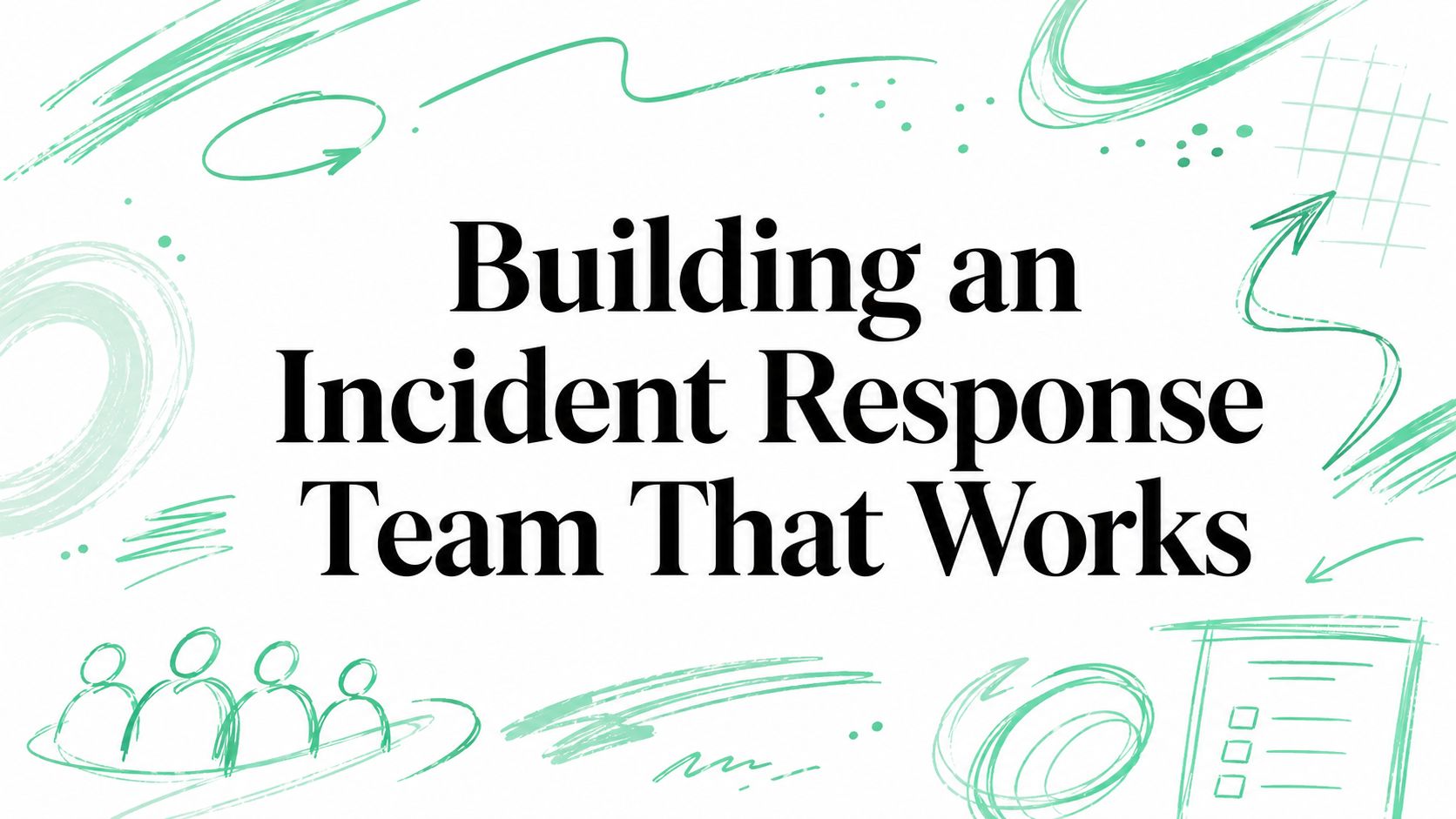 Building an Incident Response Team That Works