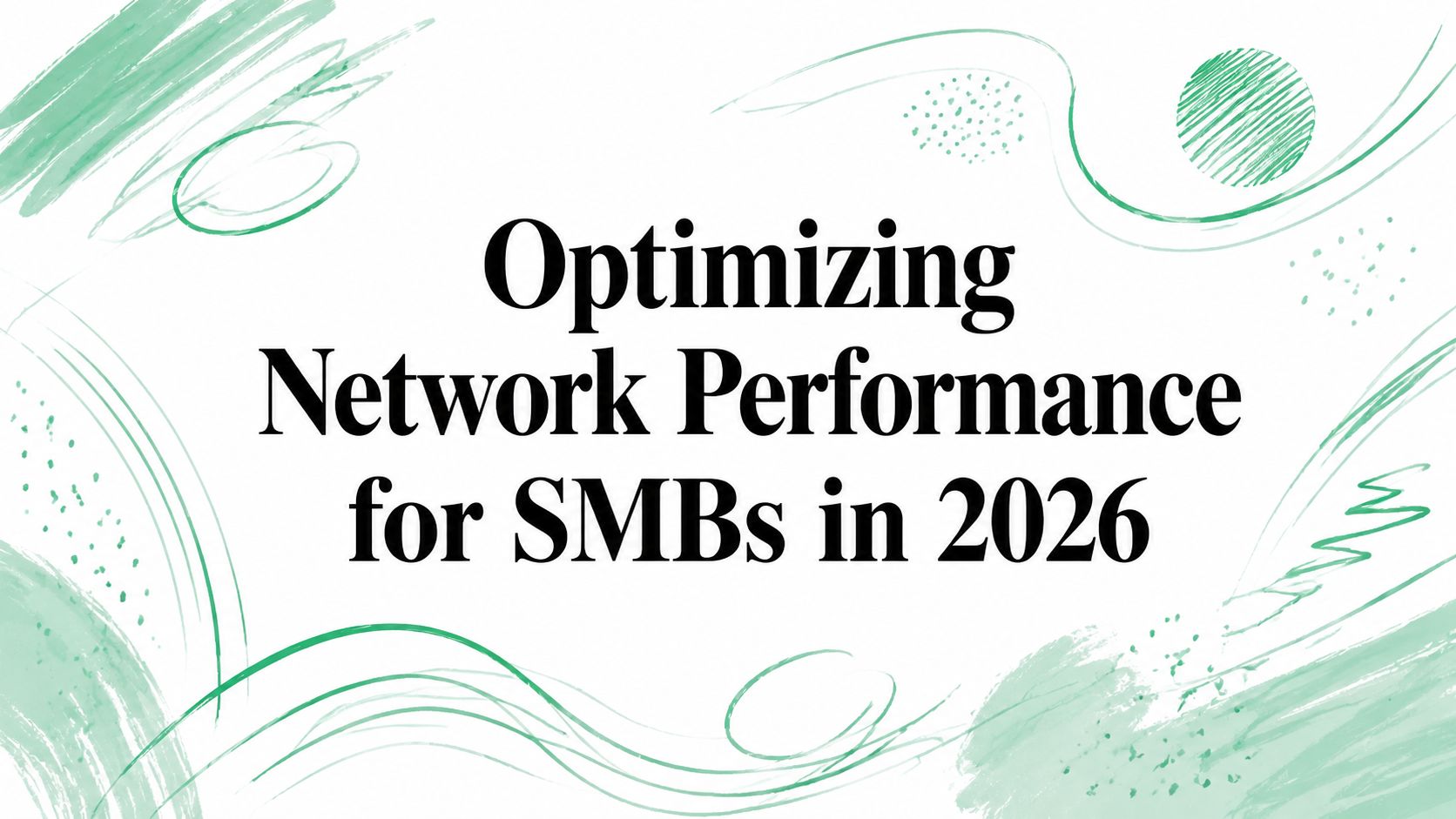 Optimizing Network Performance for SMBs in 2026