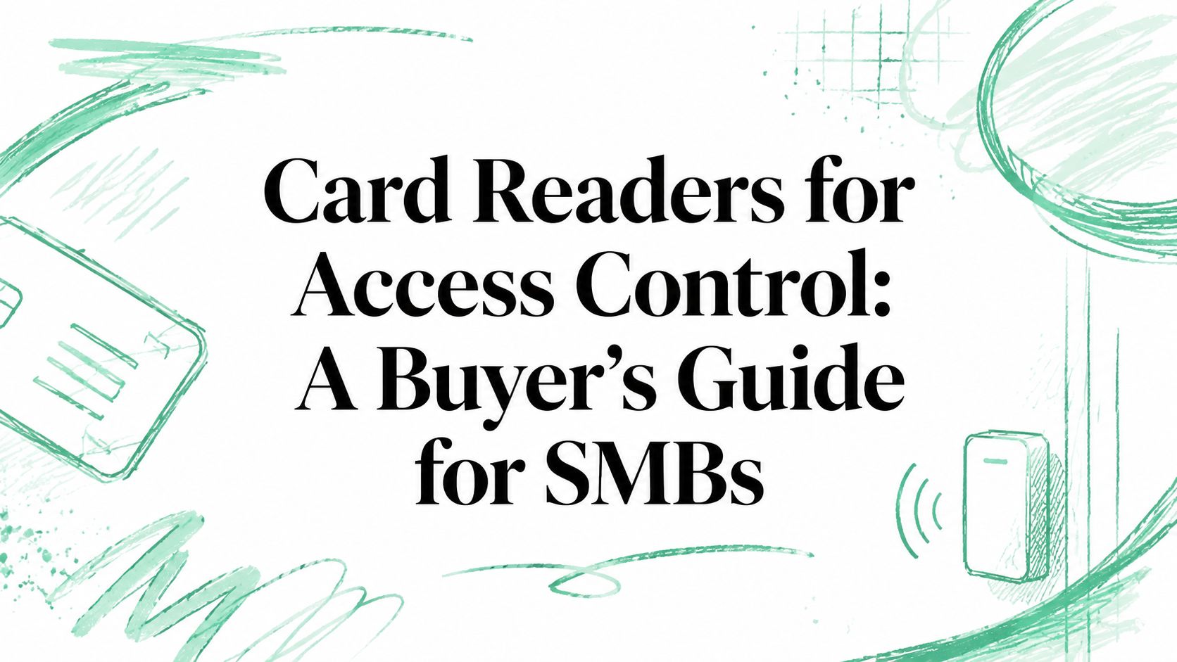 Card Readers for Access Control: A Buyer's Guide for SMBs