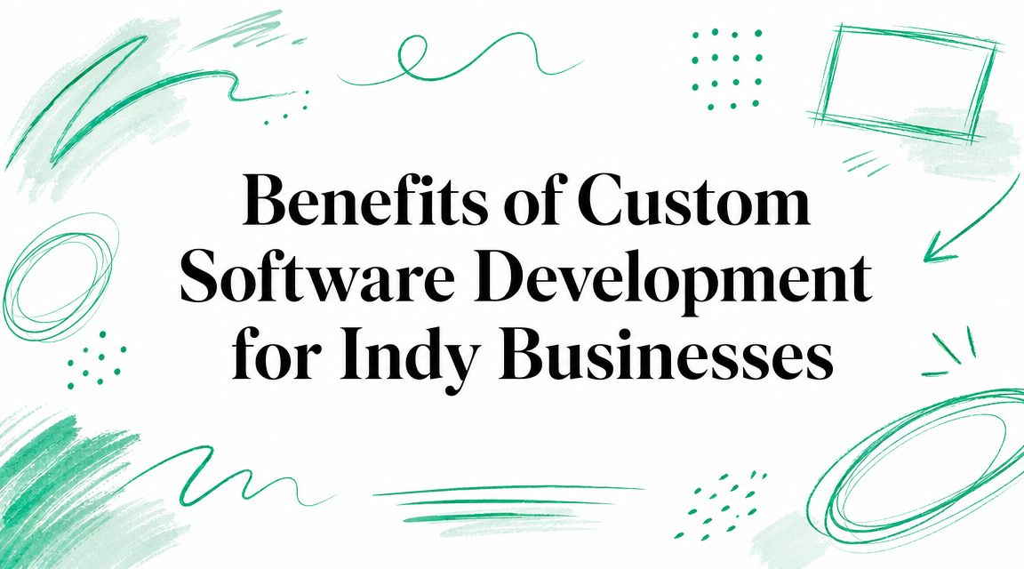Benefits of Custom Software Development for Indy Businesses