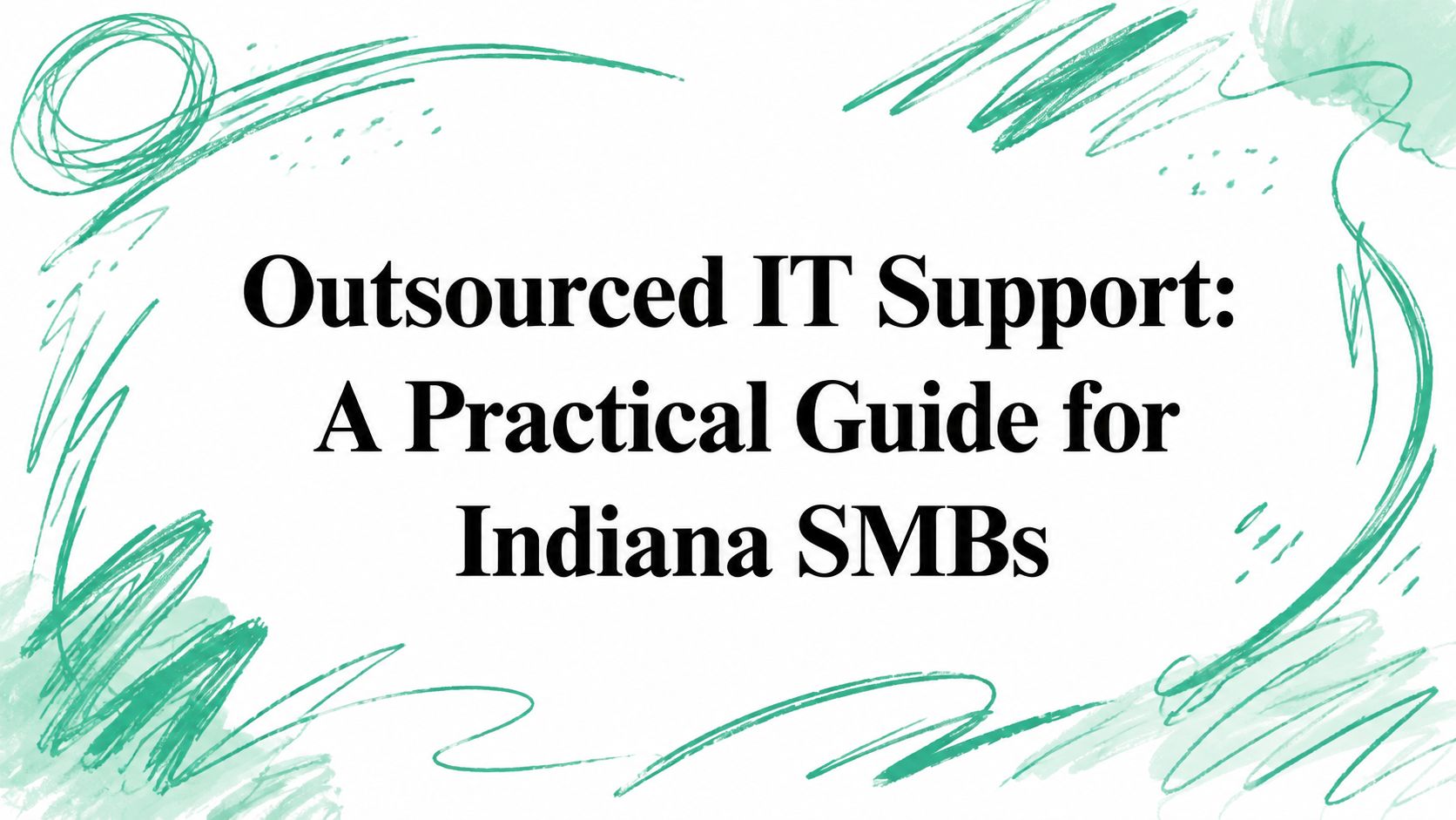 Outsourced IT Support: A Practical Guide for Indiana SMBs