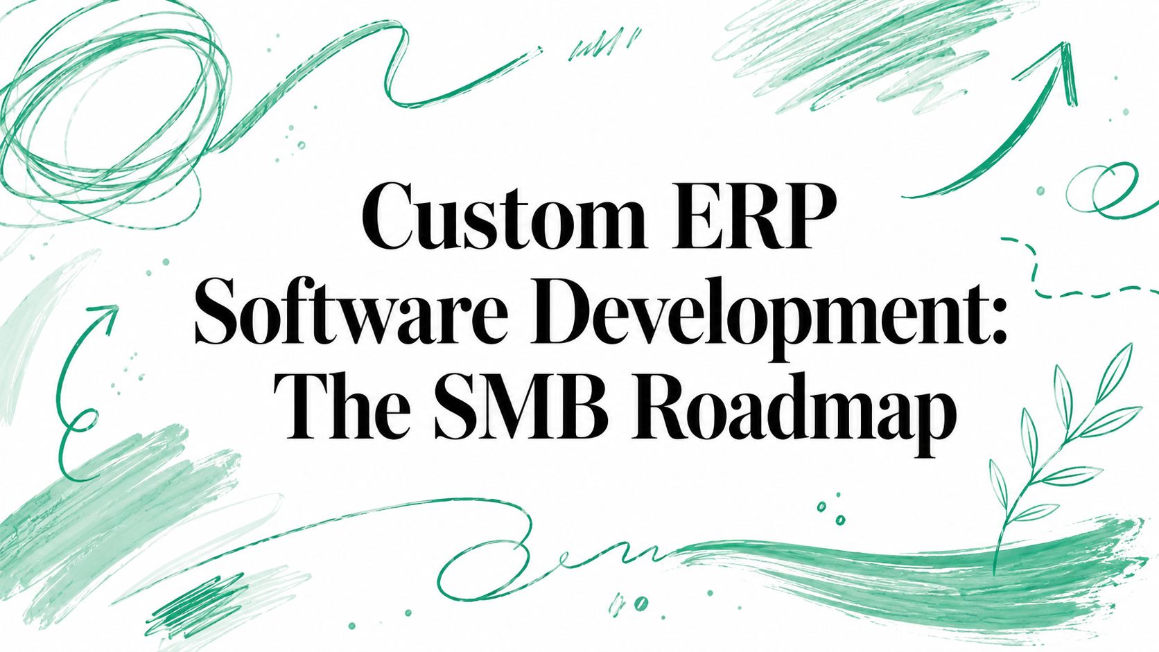Custom ERP Software Development: The SMB Roadmap