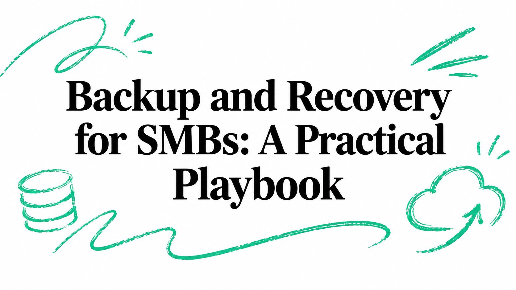 Backup and Recovery for SMBs: A Practical Playbook
