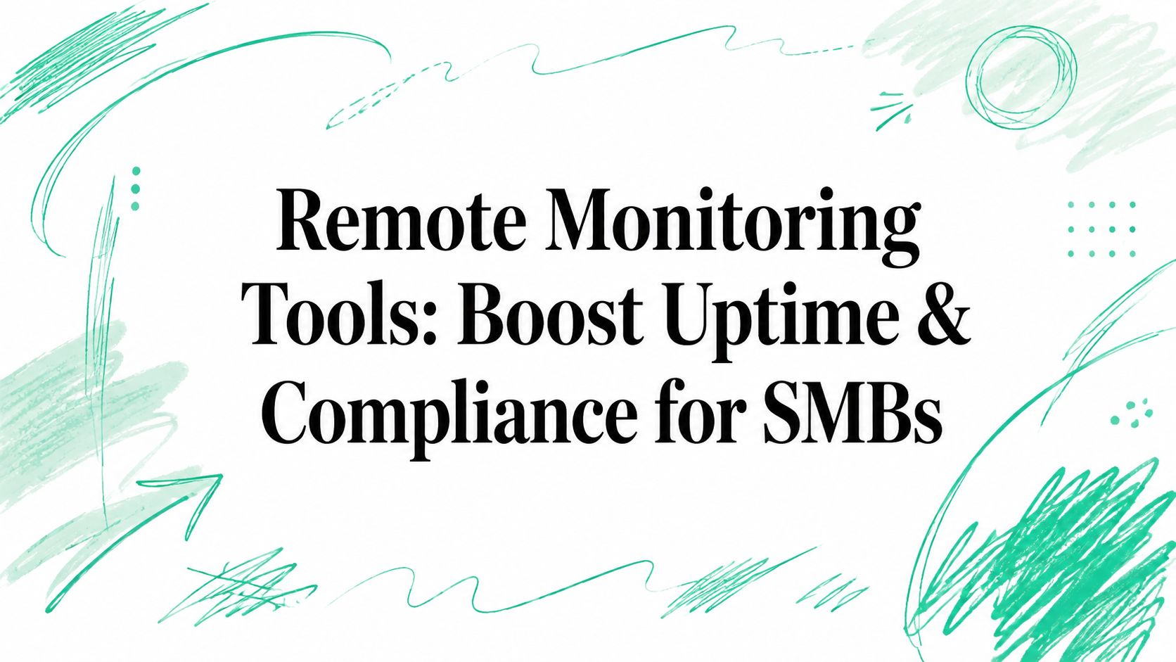 Remote Monitoring Tools: Boost Uptime & Compliance for SMBs