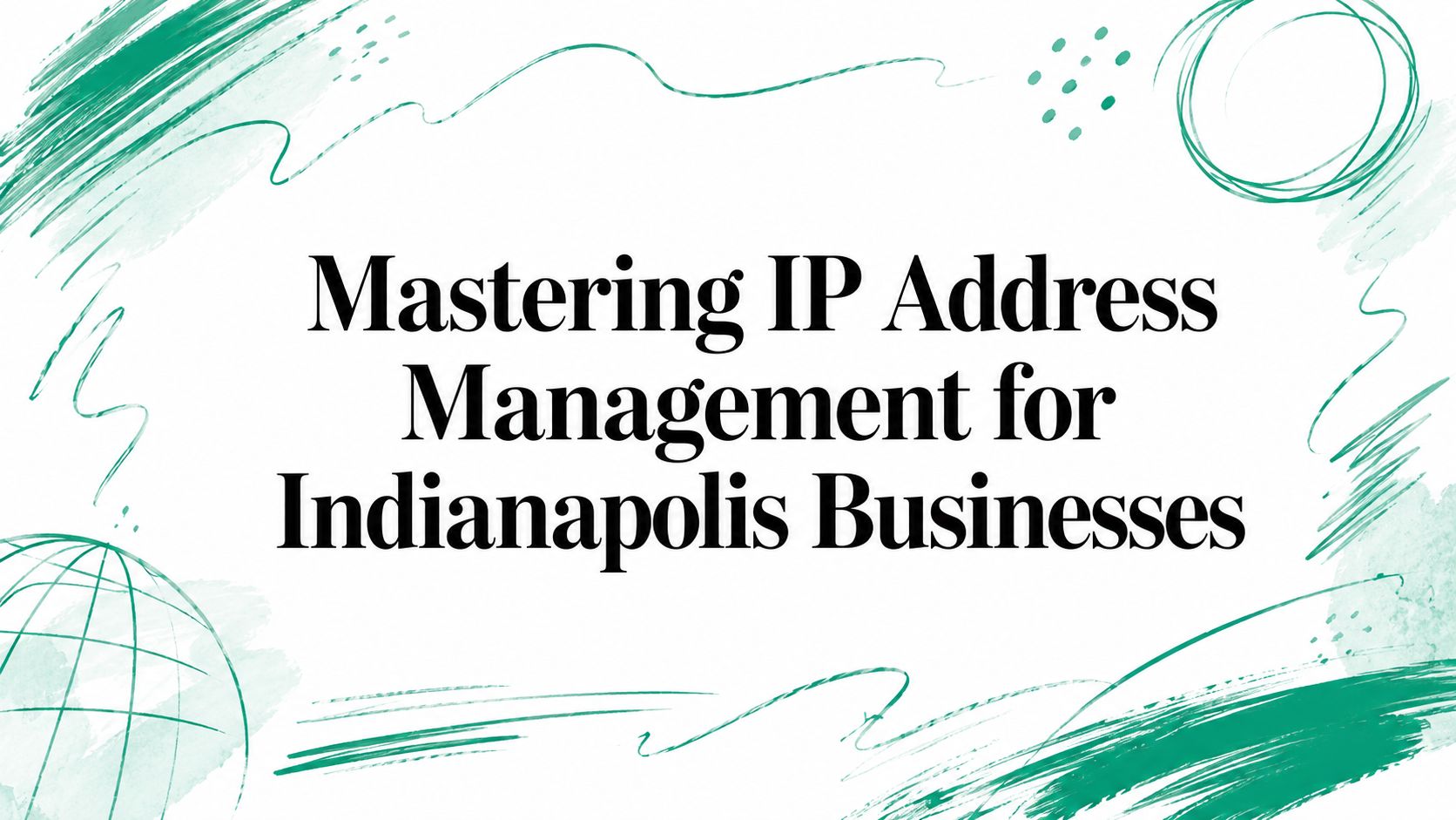 Mastering IP Address Management for Indianapolis Businesses