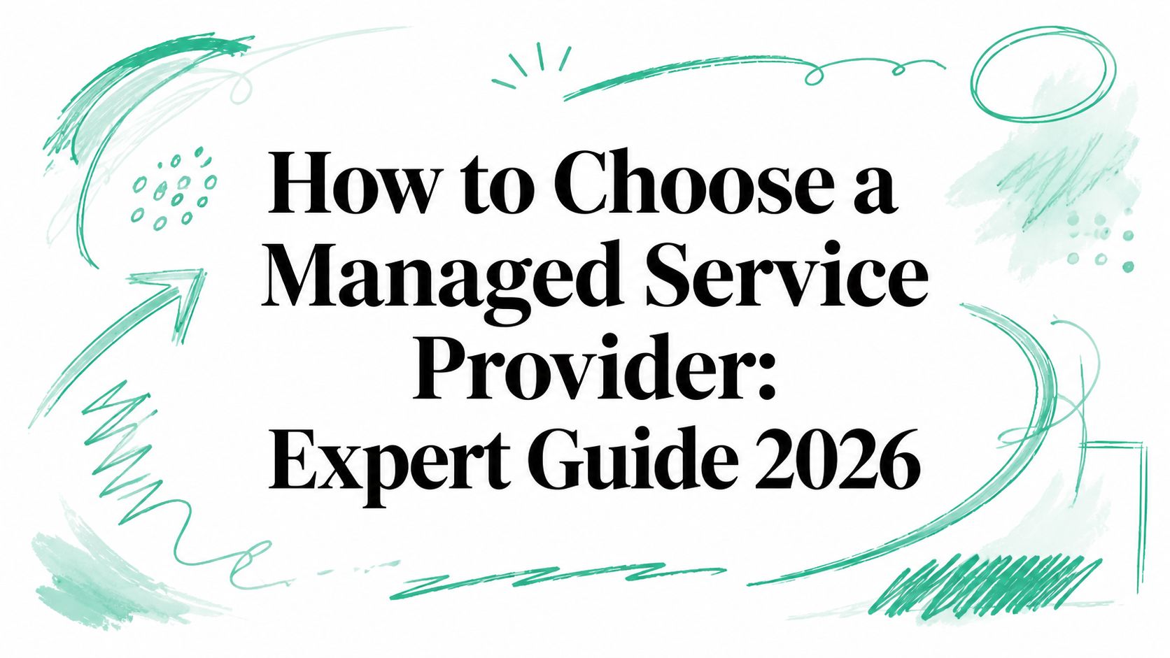 How to Choose a Managed Service Provider: Expert Guide 2026