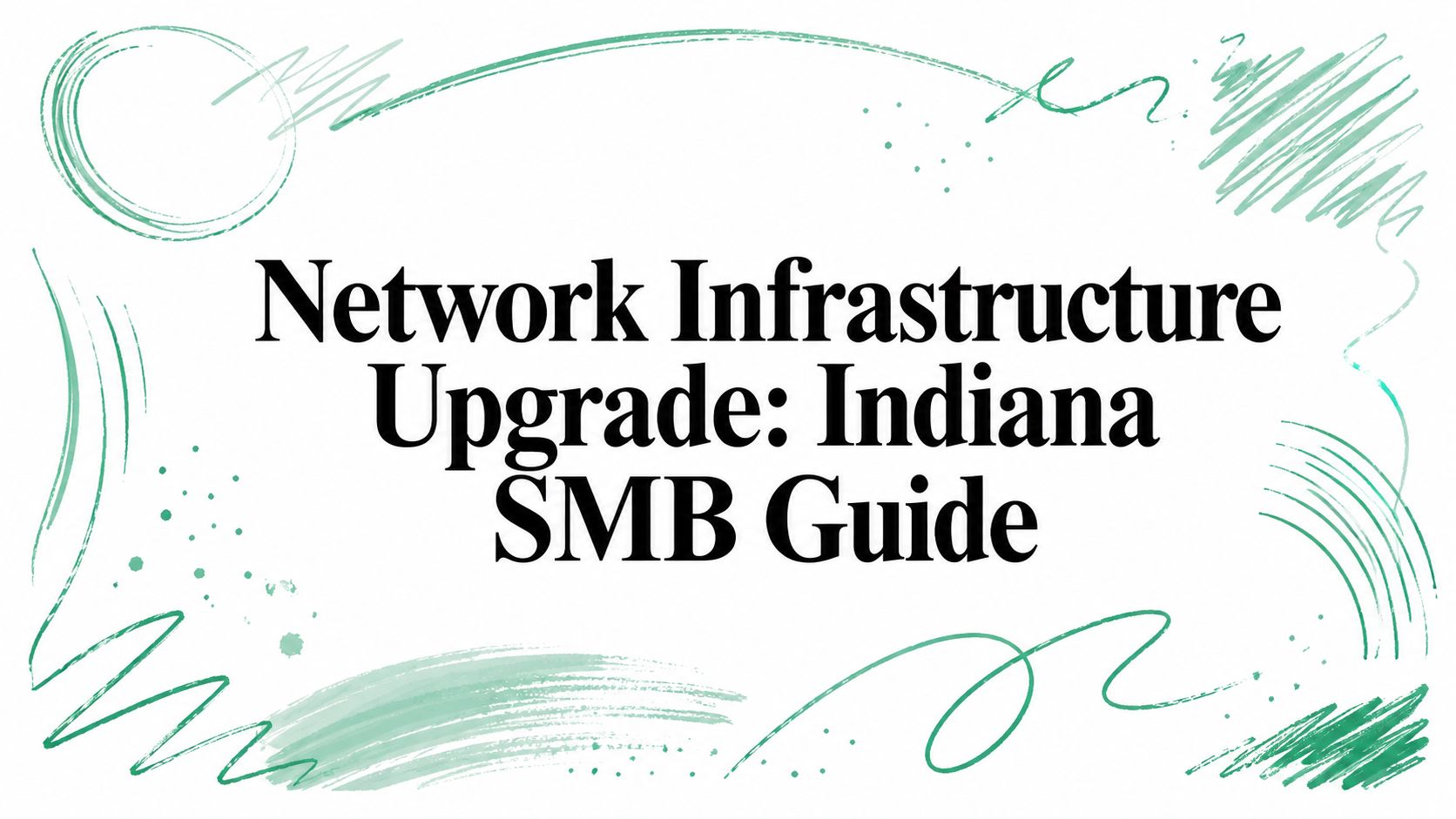 Network Infrastructure Upgrade: Indiana SMB Guide