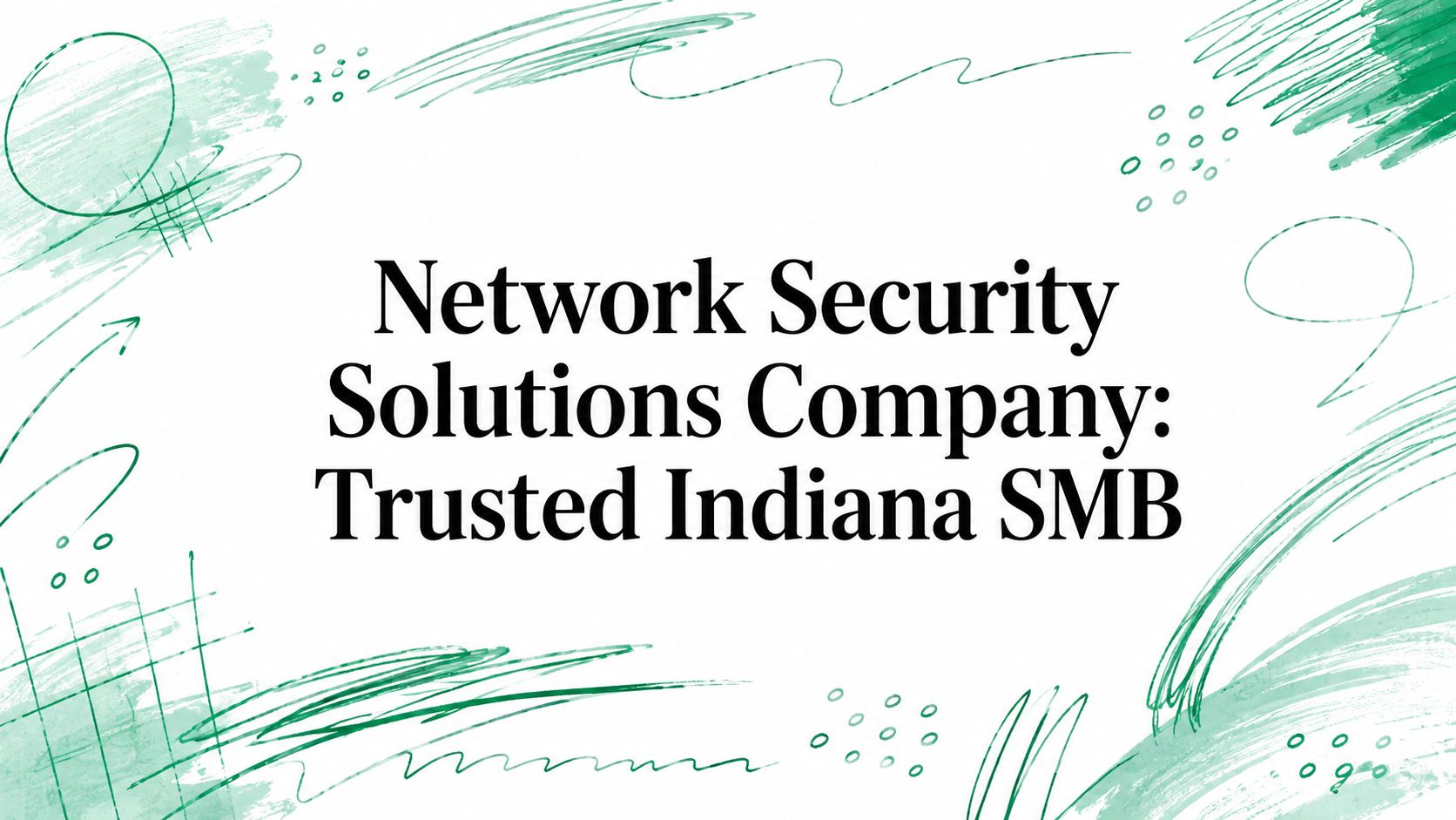 Network Security Solutions Company: Trusted Indiana SMB