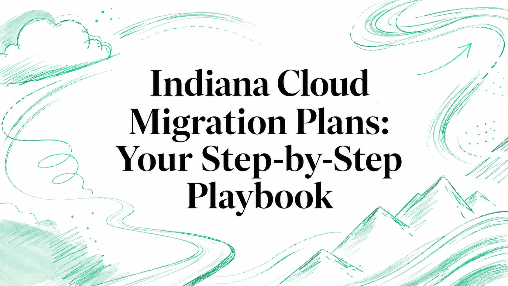 Indiana Cloud Migration Plans: Your Step-by-Step Playbook