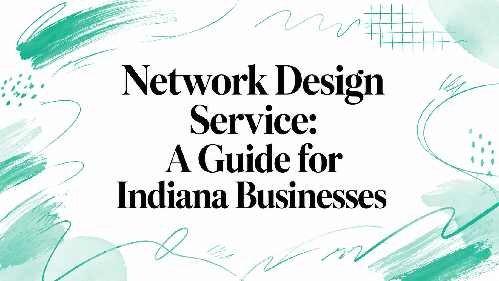 Network Design Service: A Guide for Indiana Businesses