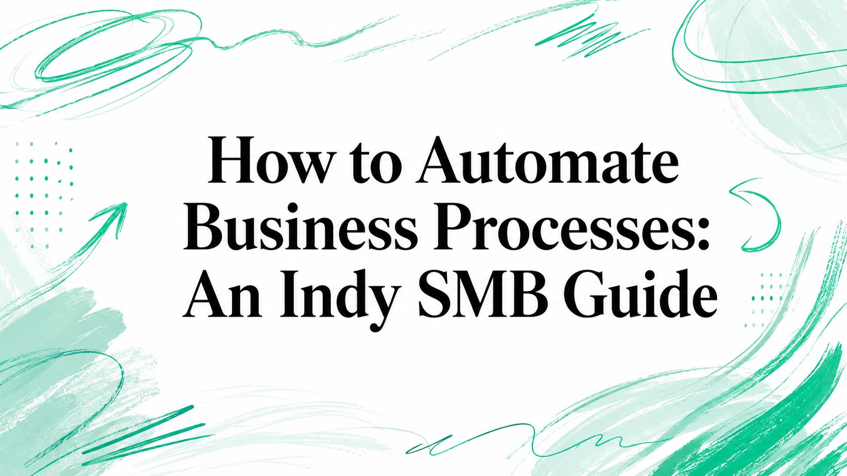 How to Automate Business Processes: An Indy SMB Guide